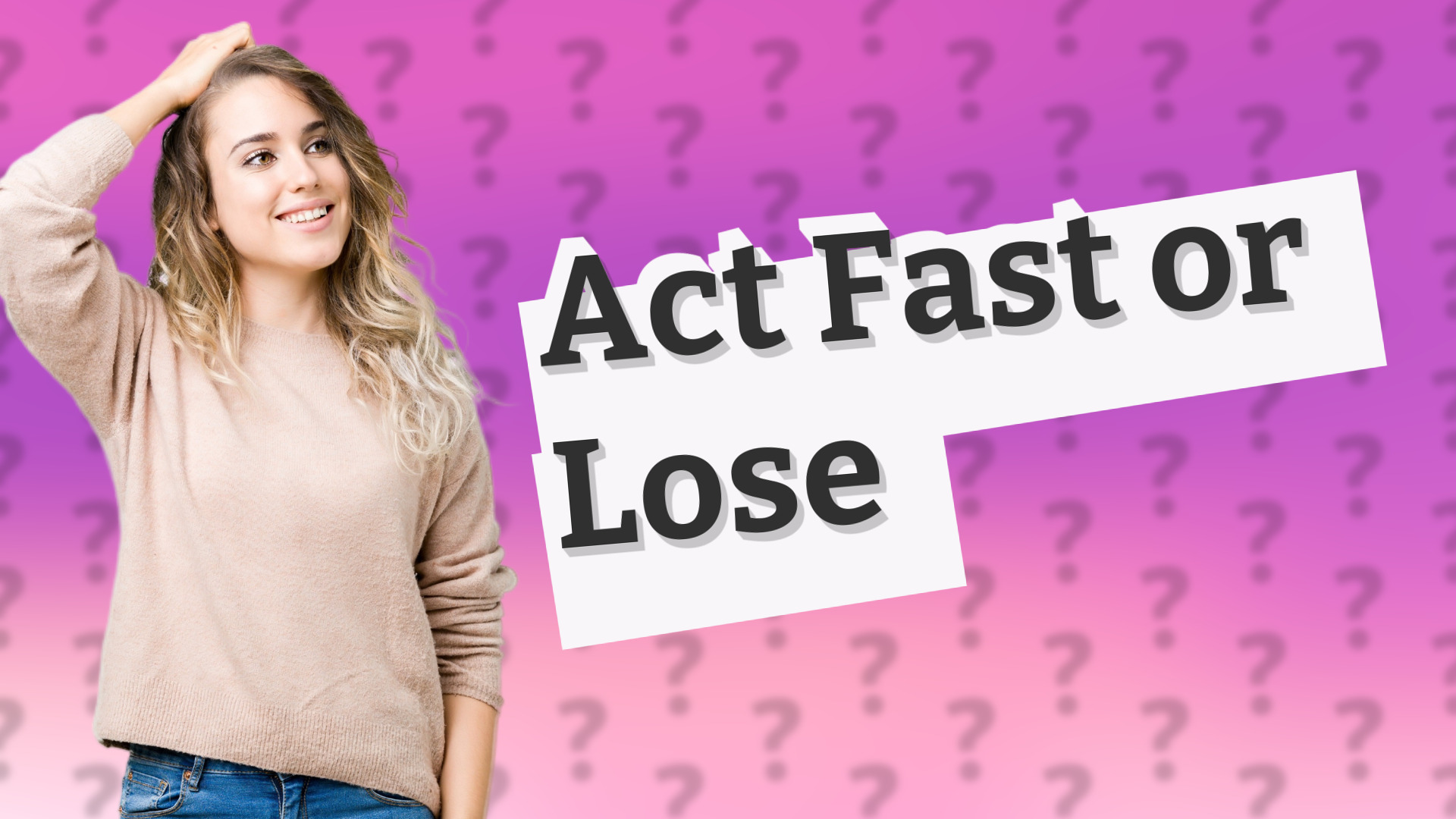 Act Fast or Lose