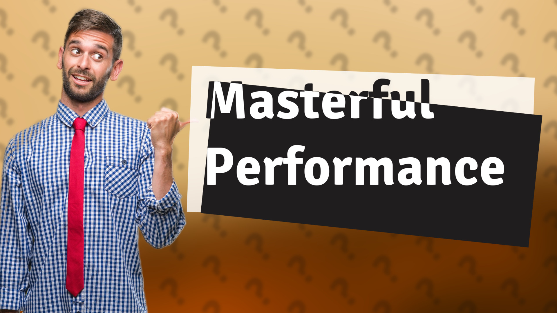 Masterful Performance