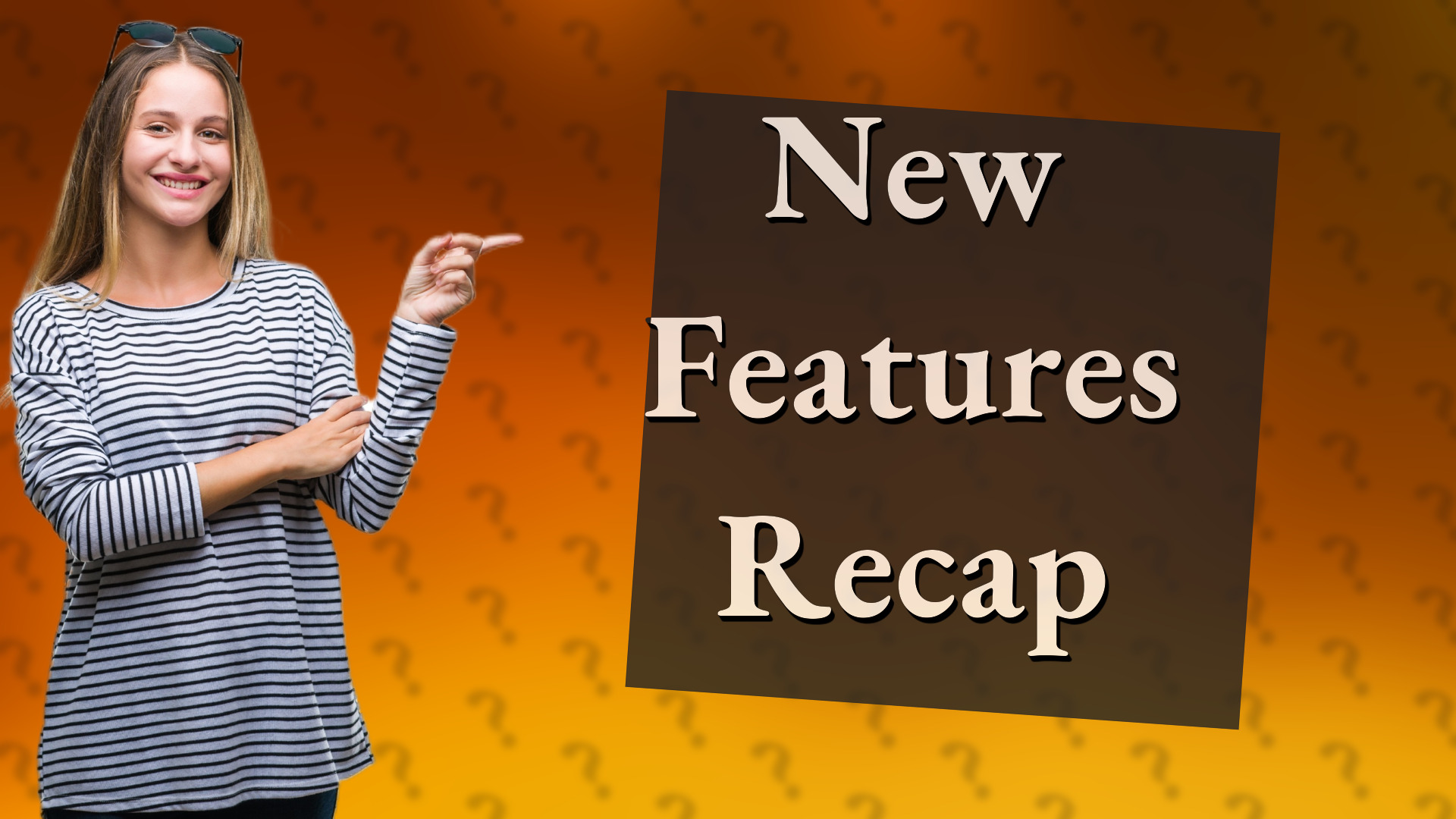 New Features Recap