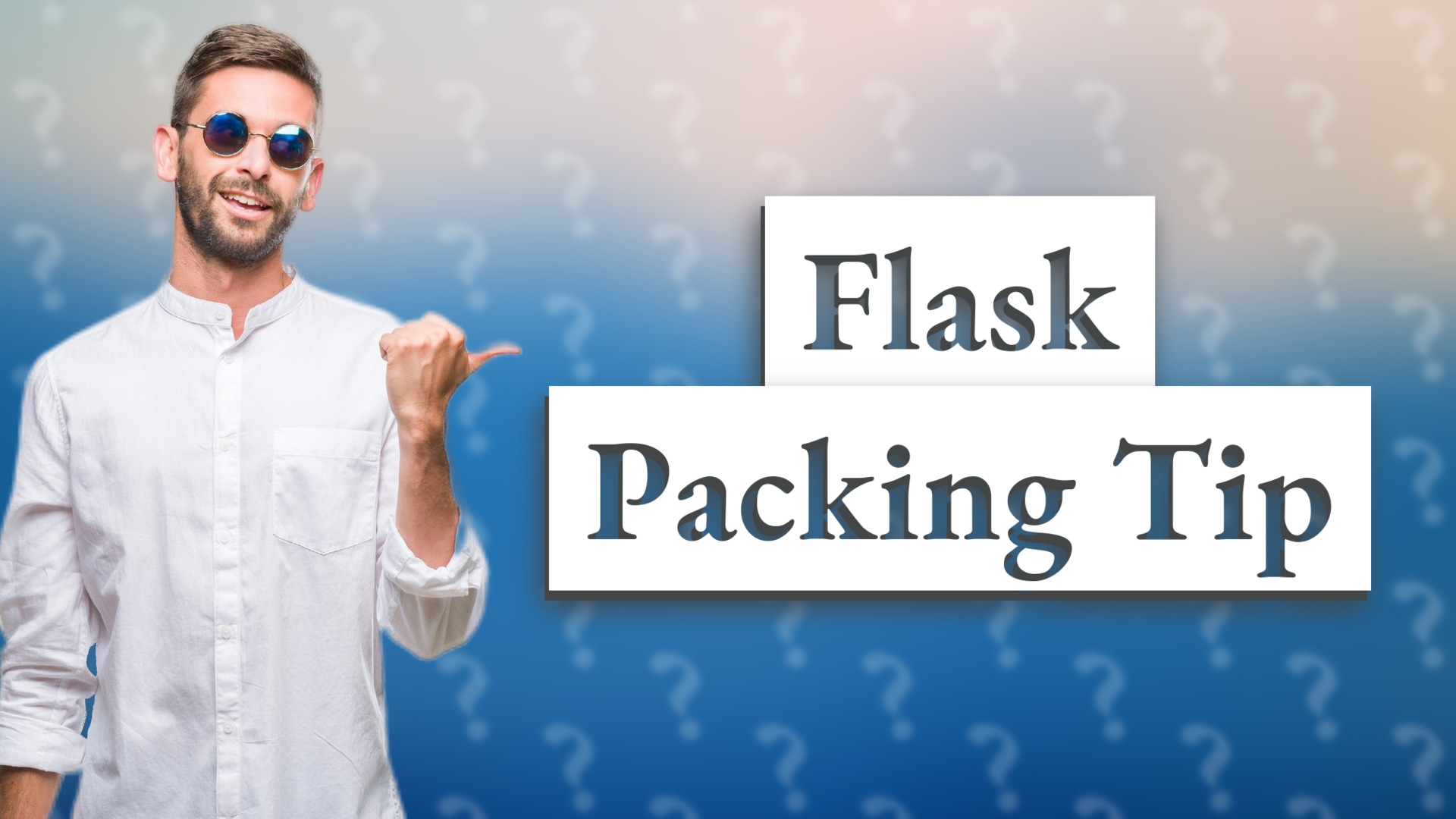 Flask Packing Tip