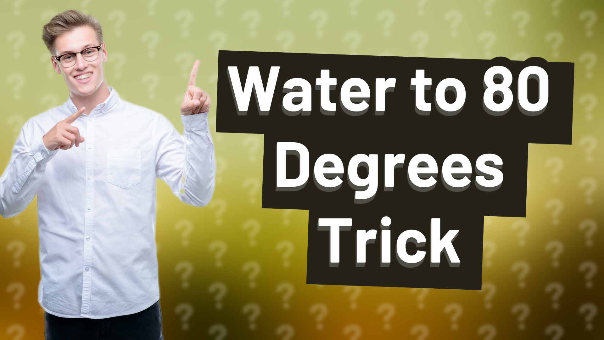 Water to 80 Degrees Trick