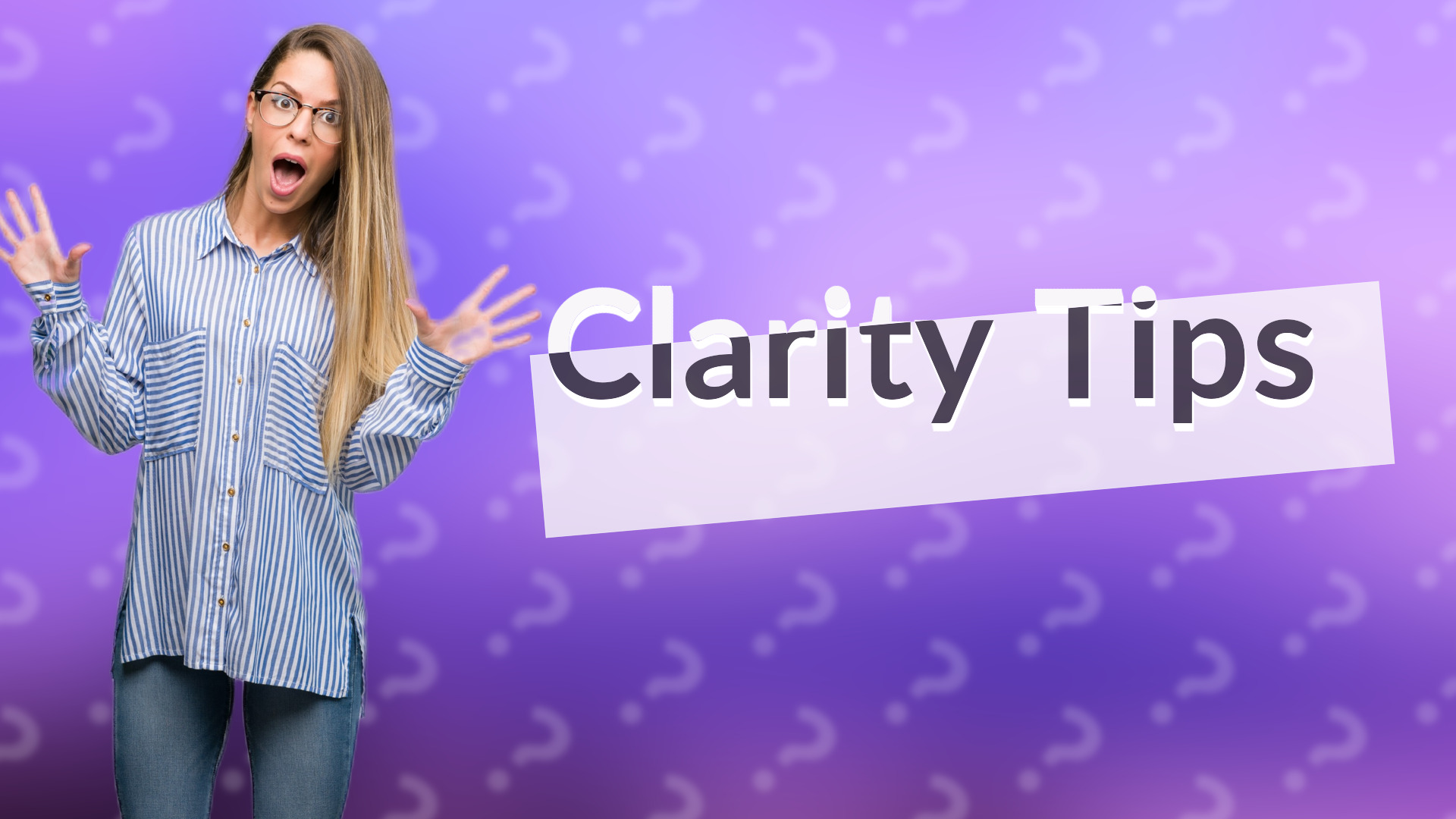 Clarity Tips