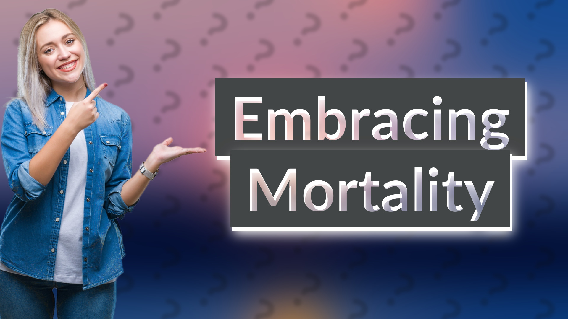 Embracing Mortality