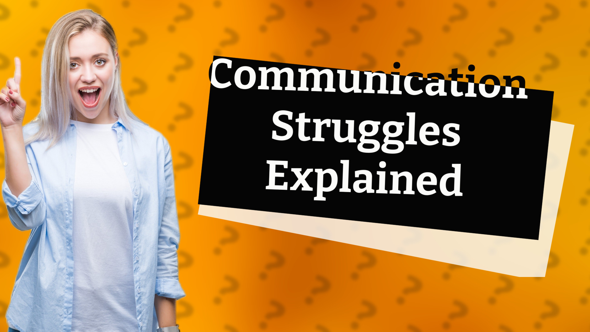 Communication Struggles Explained
