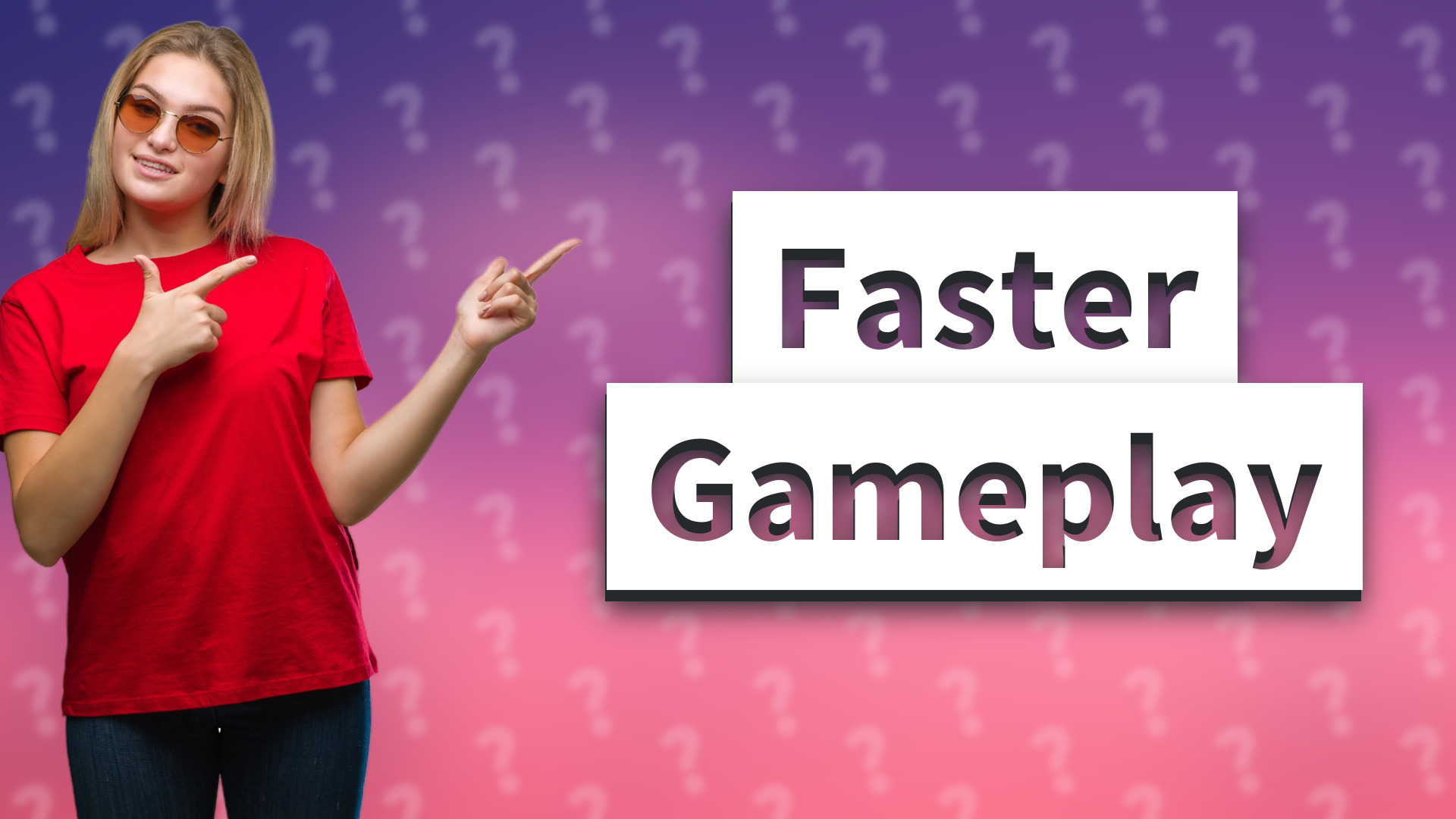 Faster Gameplay