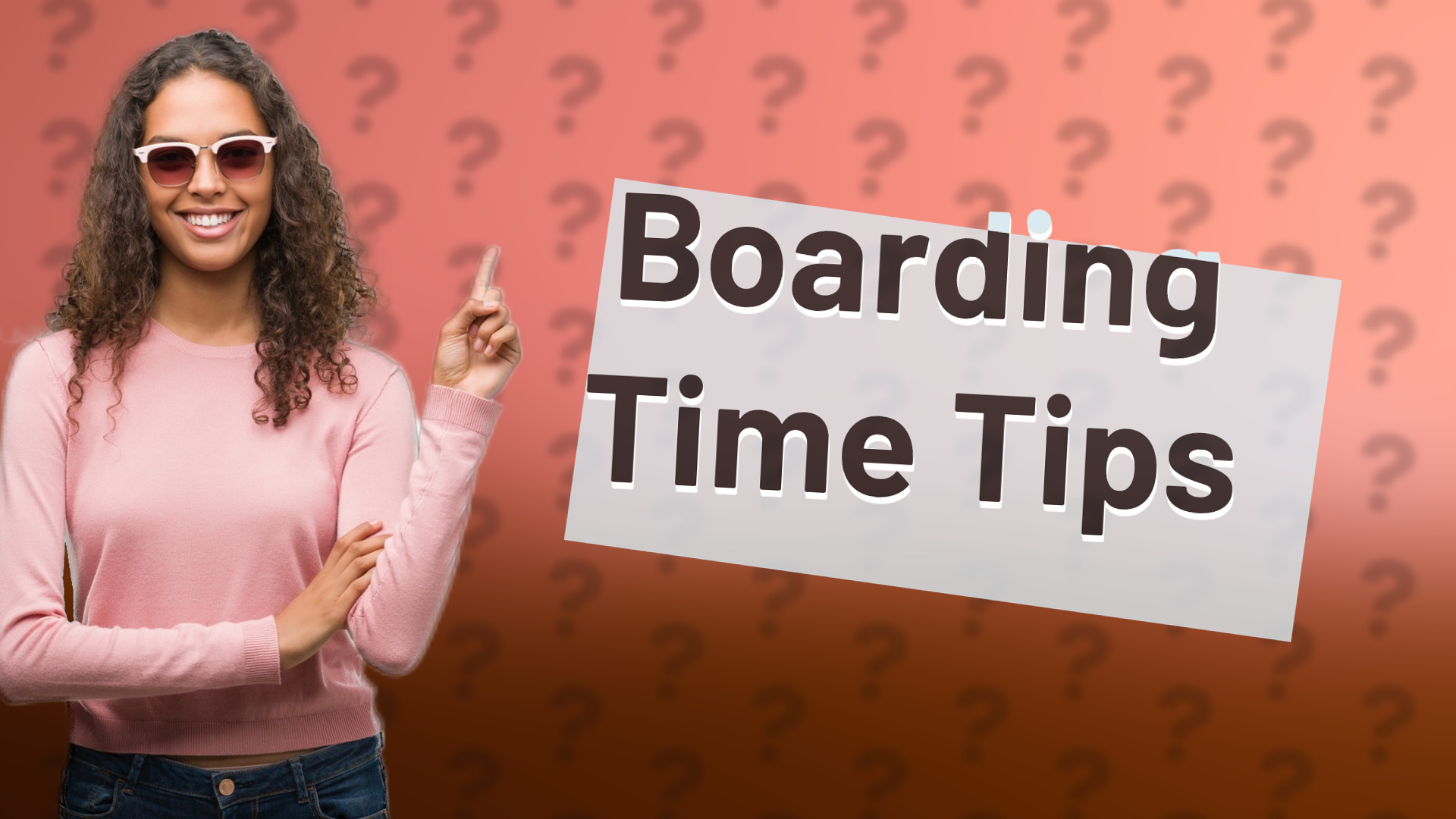 Boarding Time Tips