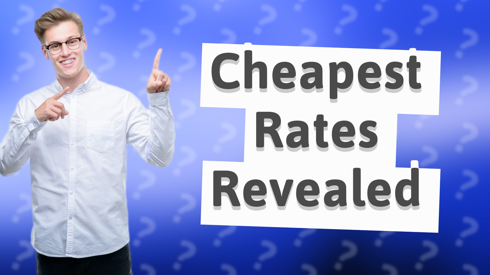 Cheapest Rates Revealed