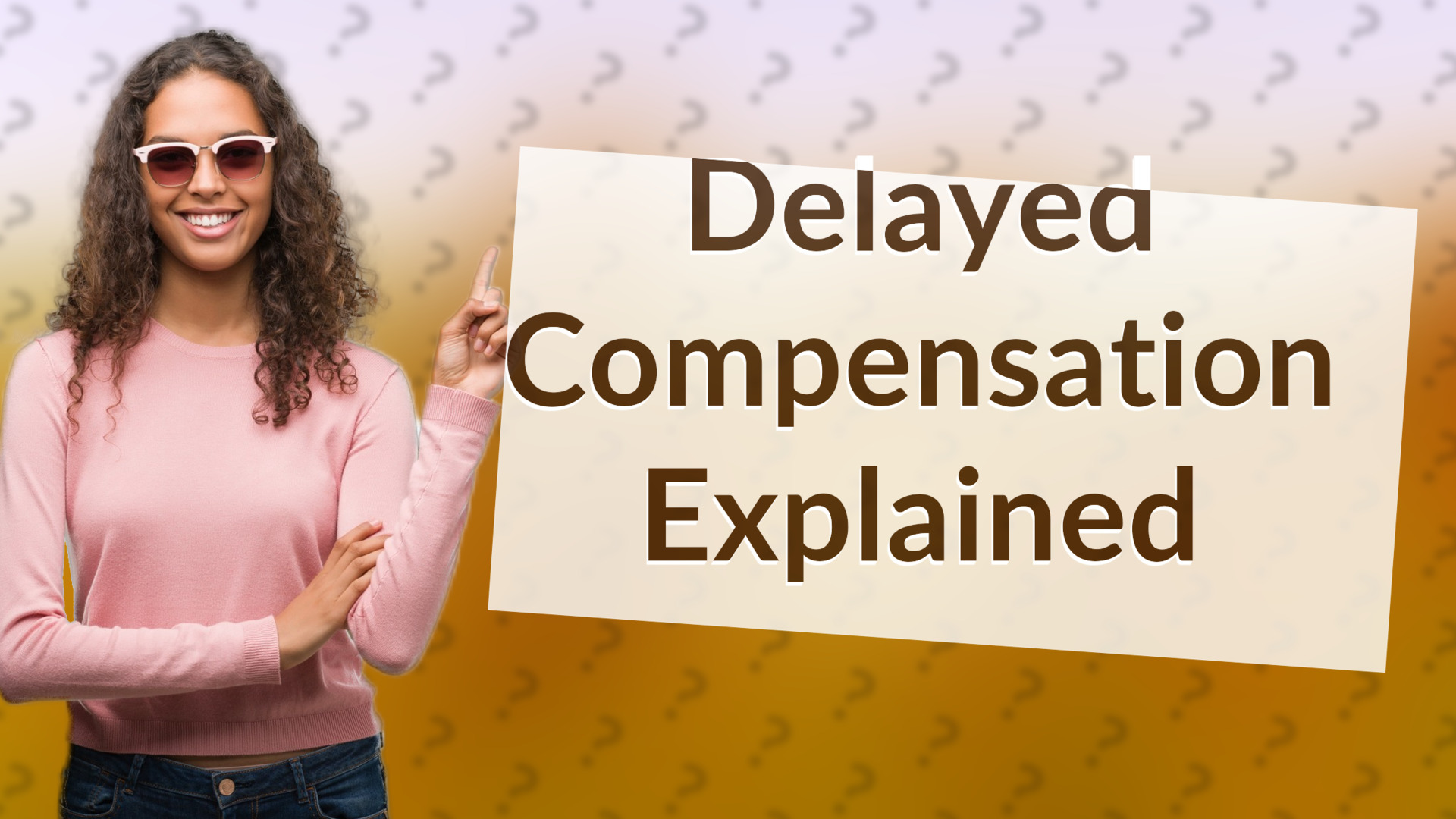 Delayed Compensation Explained