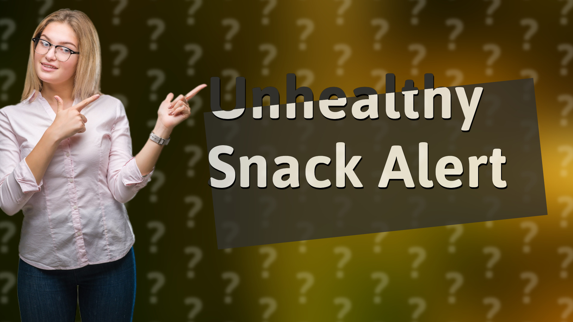 Unhealthy Snack Alert
