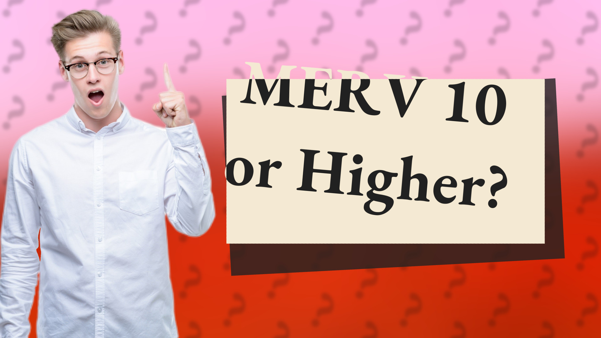 MERV 10 or Higher?