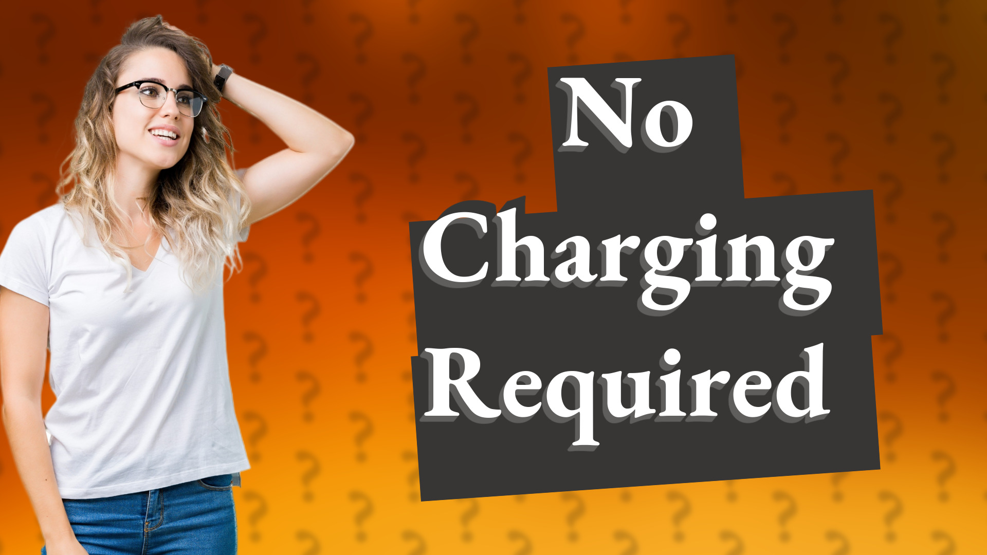 No Charging Required