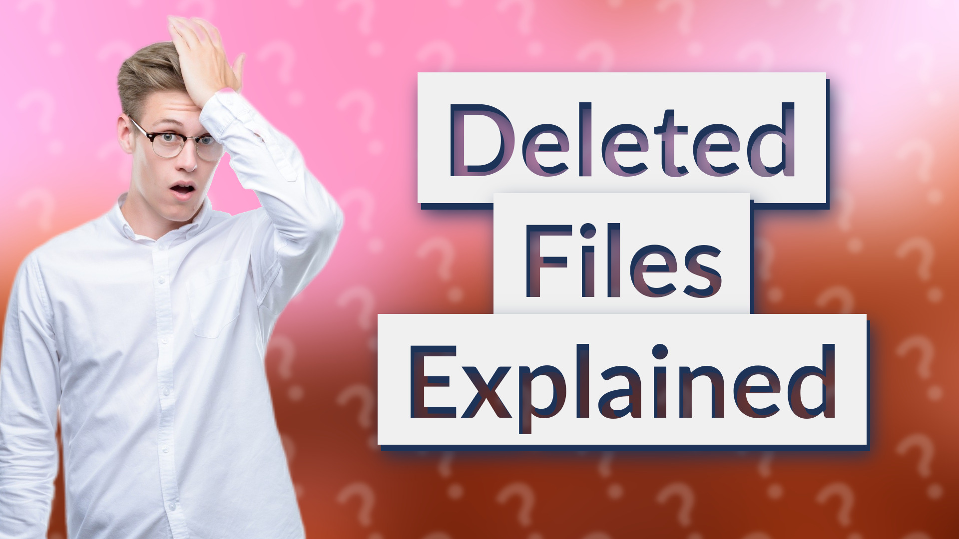 Deleted Files Explained