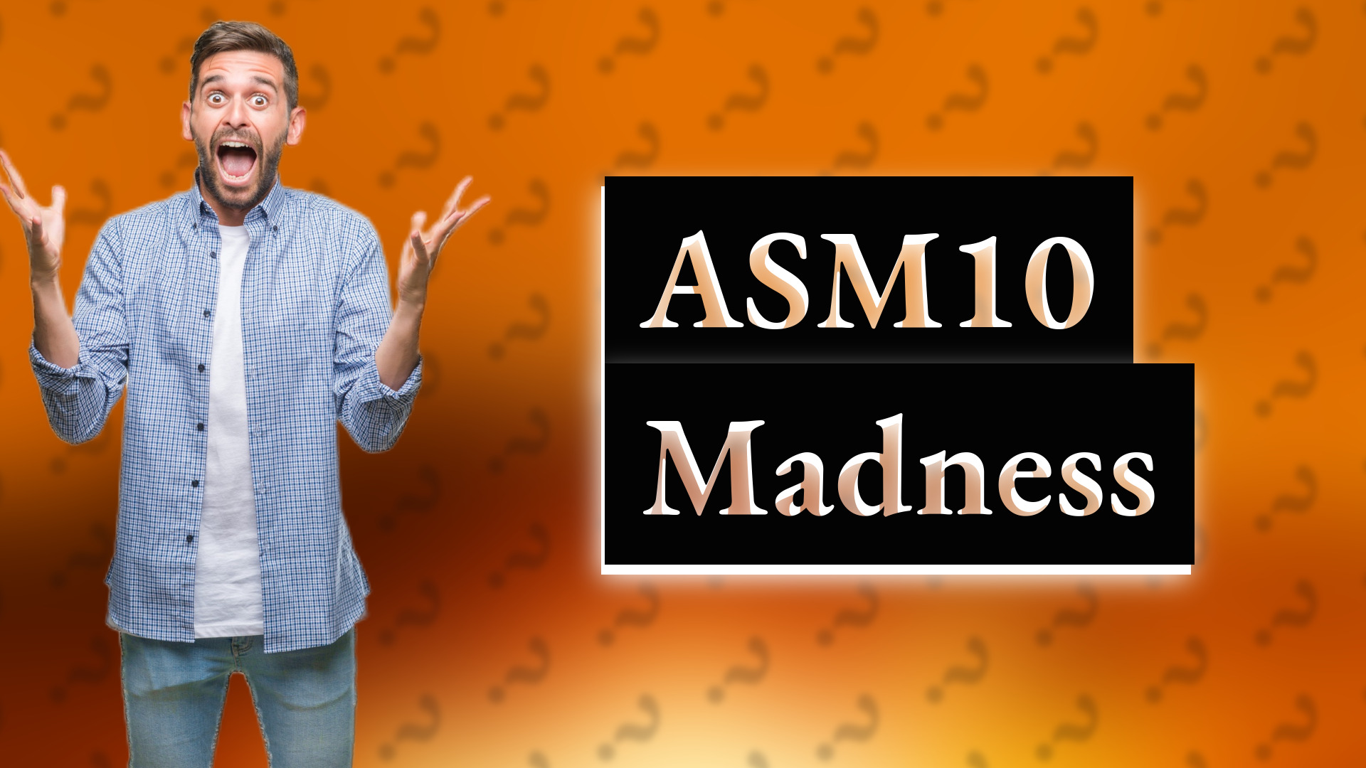 ASM10 Madness