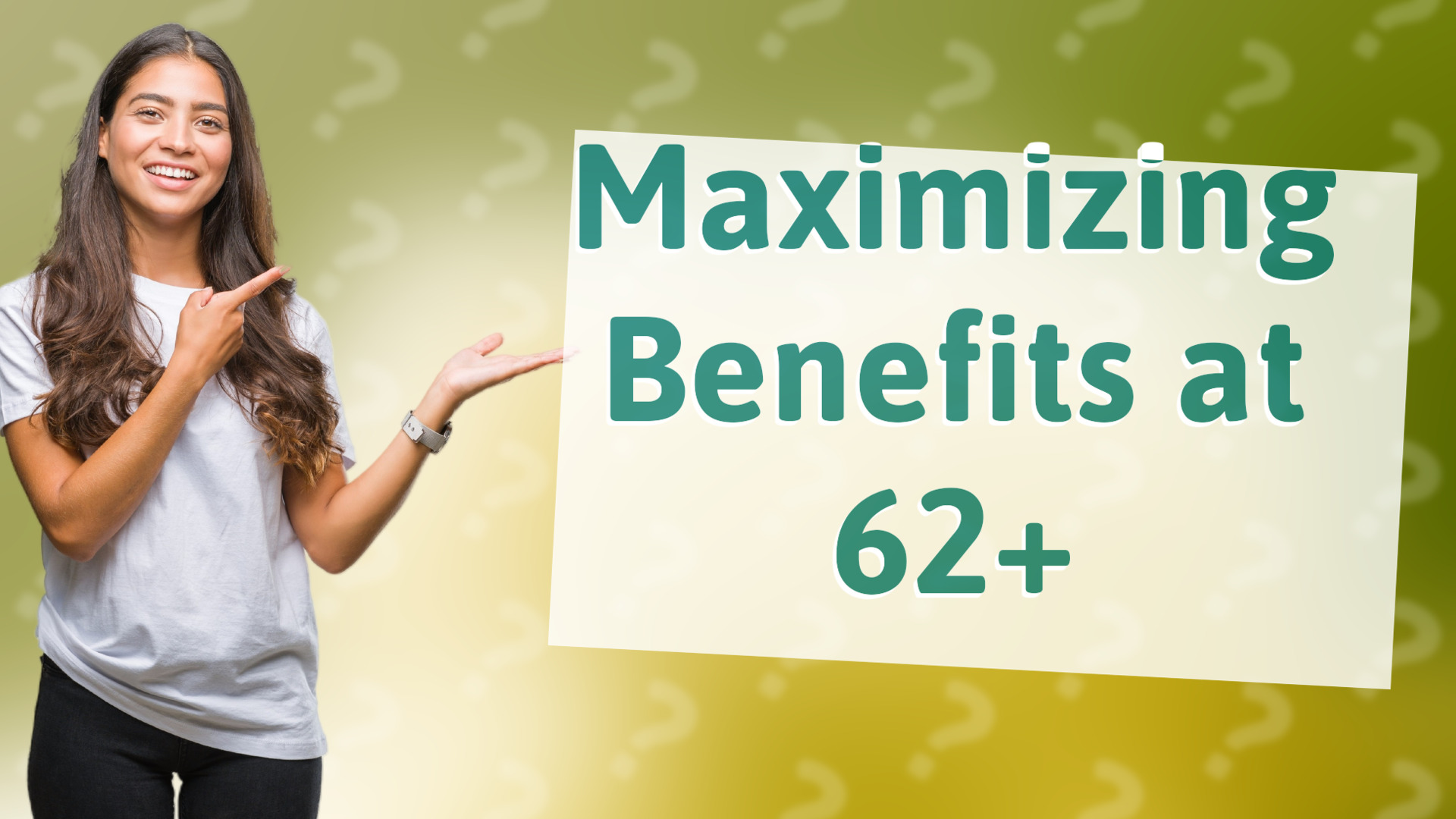 Maximizing Benefits at 62+