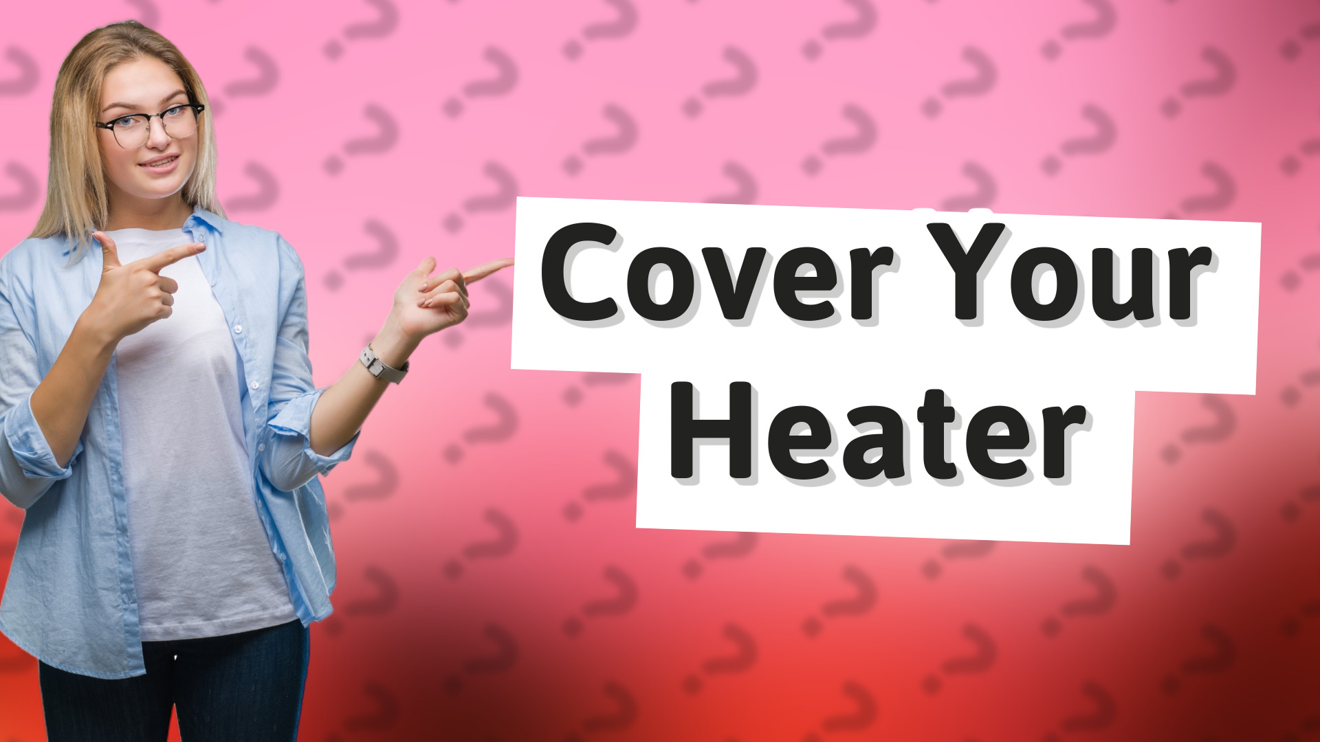 Cover Your Heater