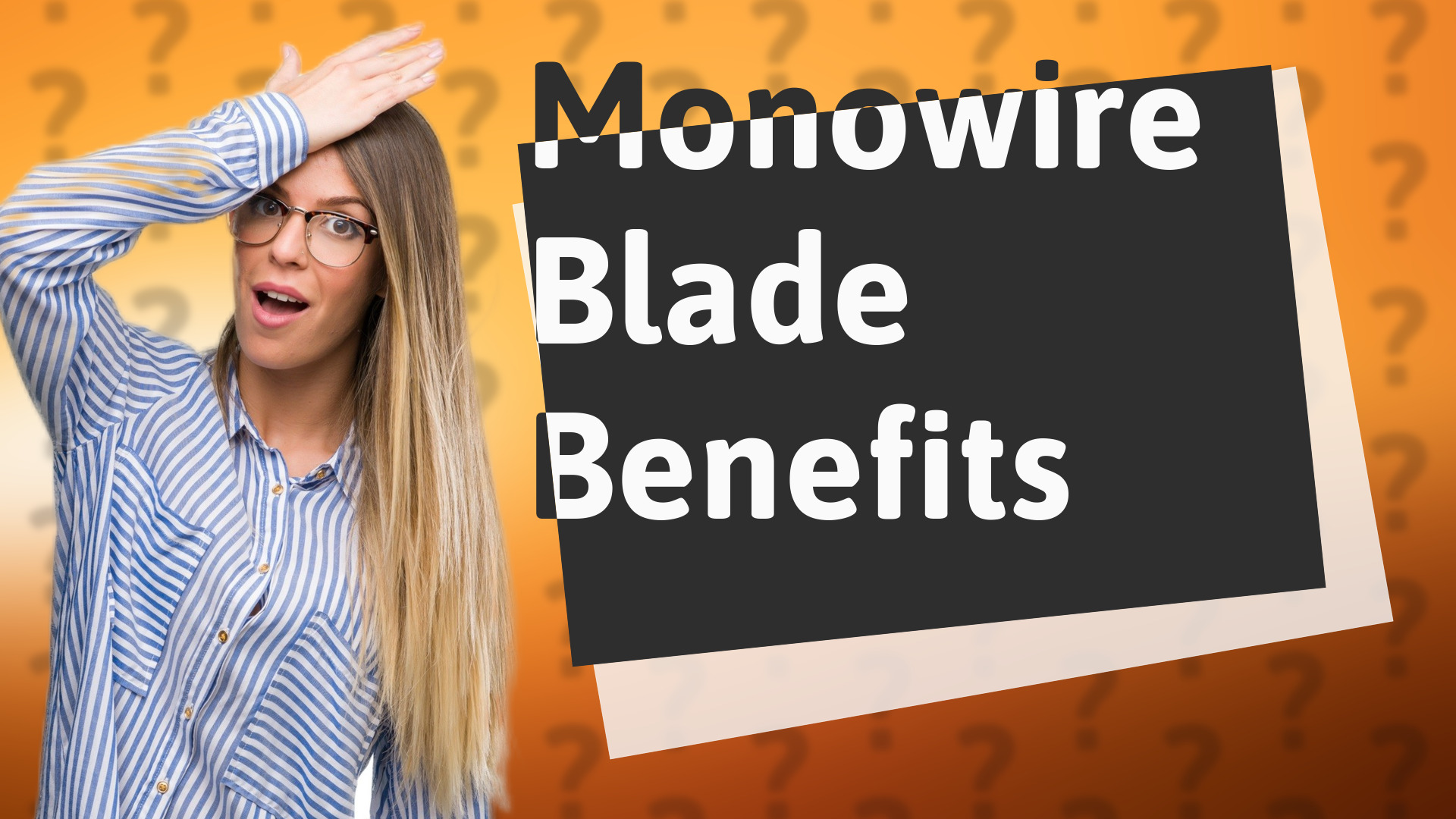 Monowire Blade Benefits