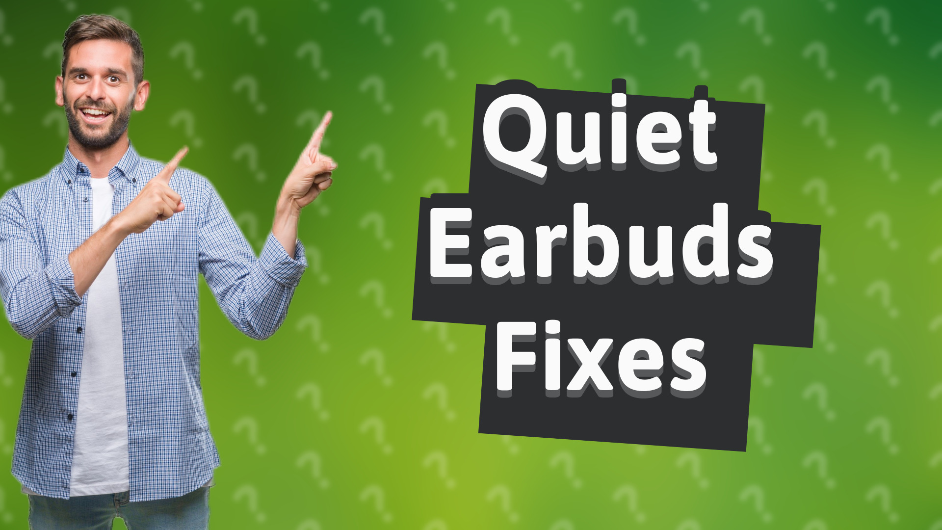 Quiet Earbuds Fixes