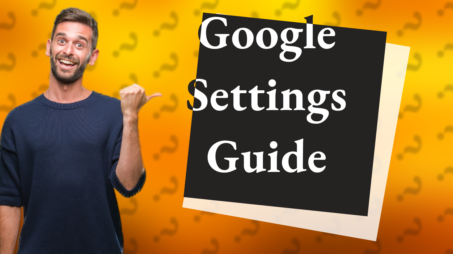 Google Settings Guide