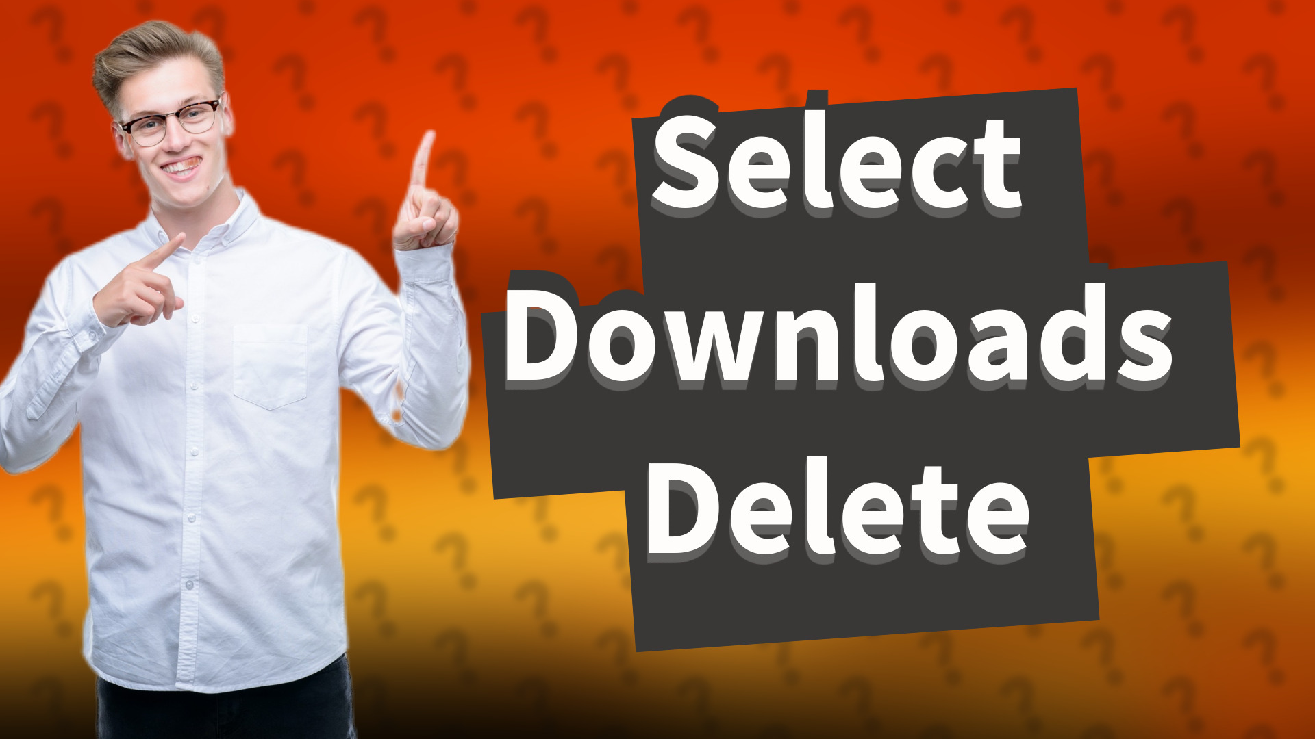 Select Downloads Delete