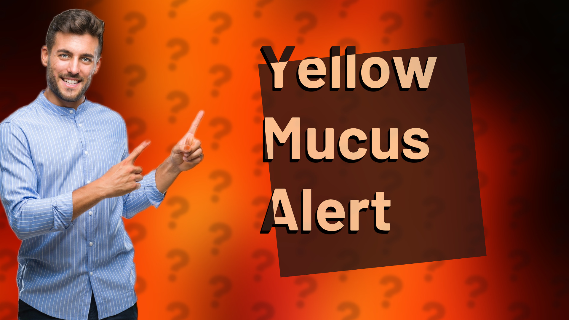 Yellow Mucus Alert