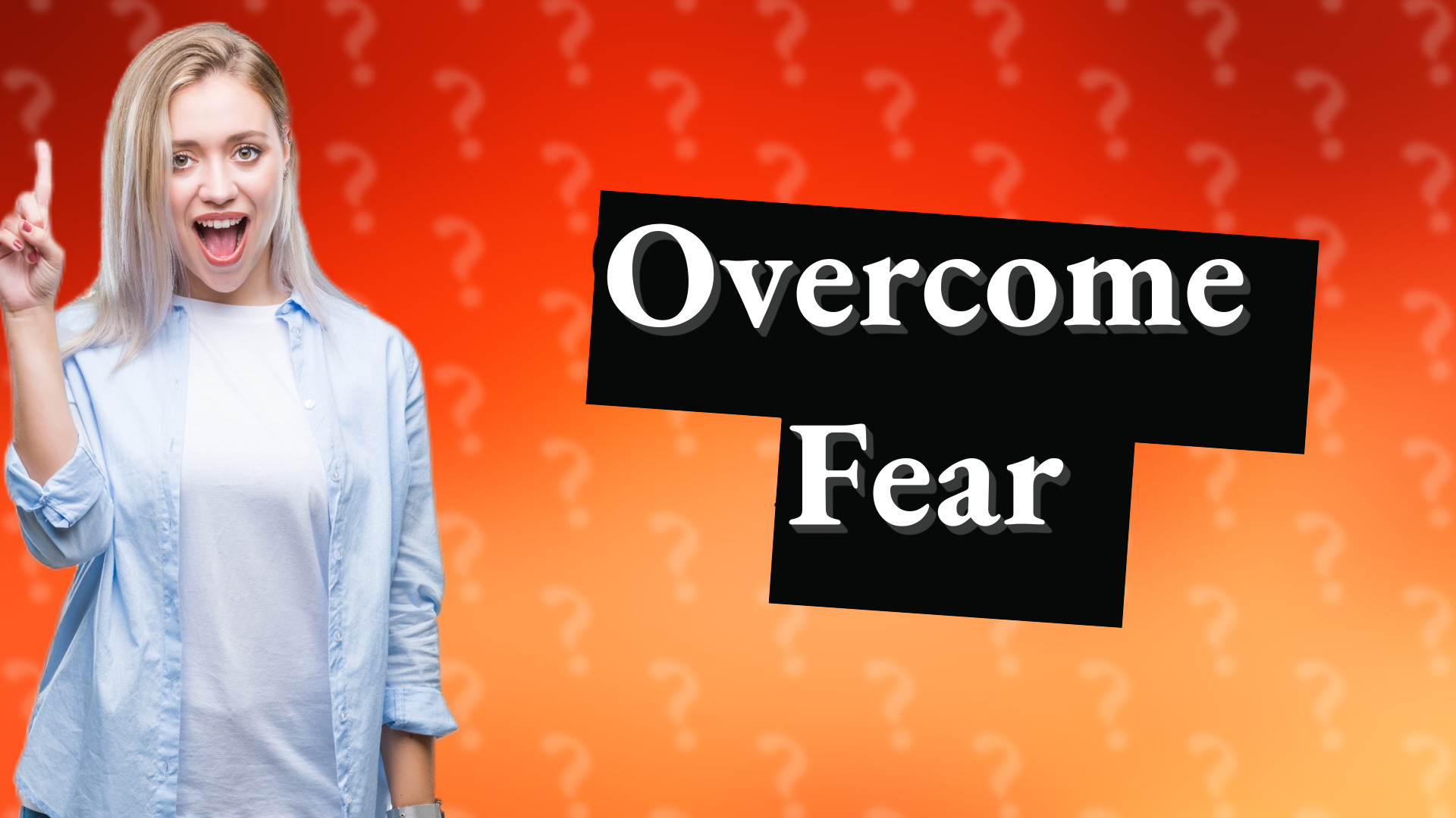 Overcome Fear