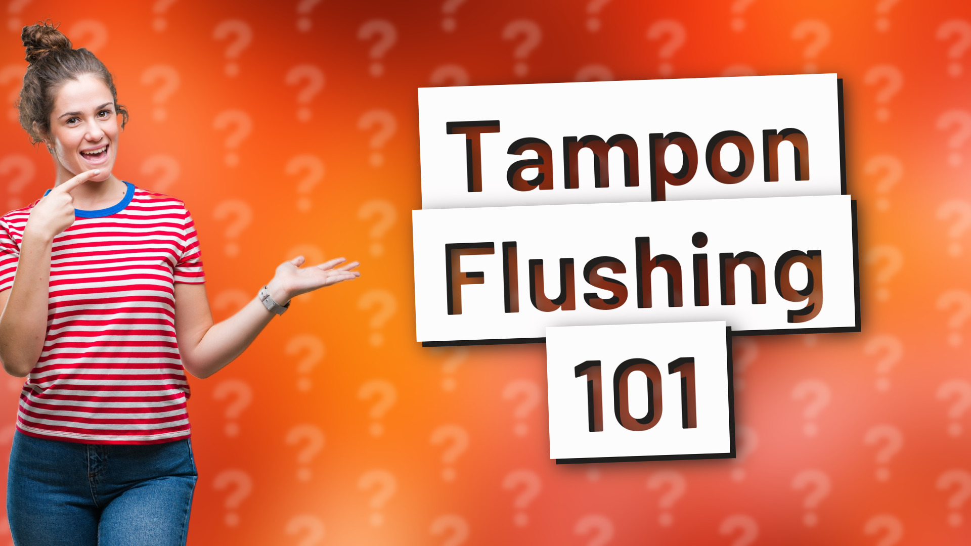 Tampon Flushing 101