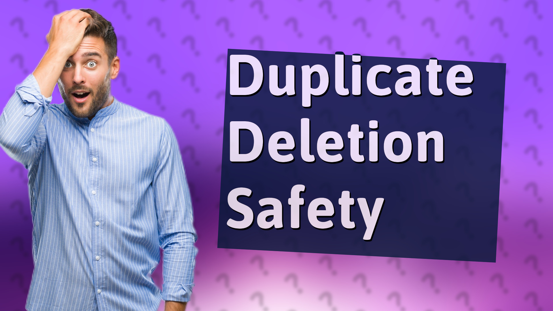 Duplicate Deletion Safety