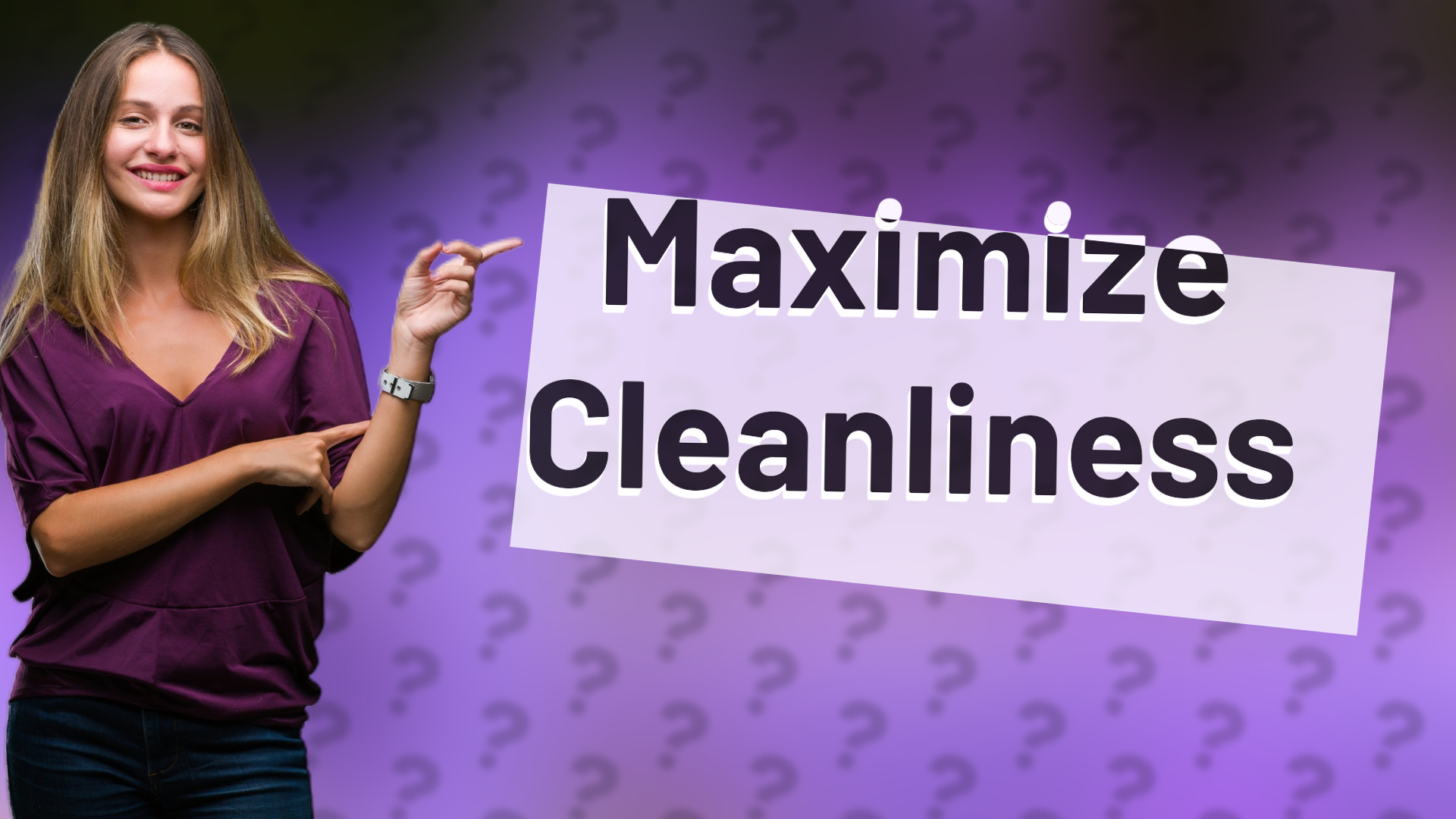 Maximize Cleanliness