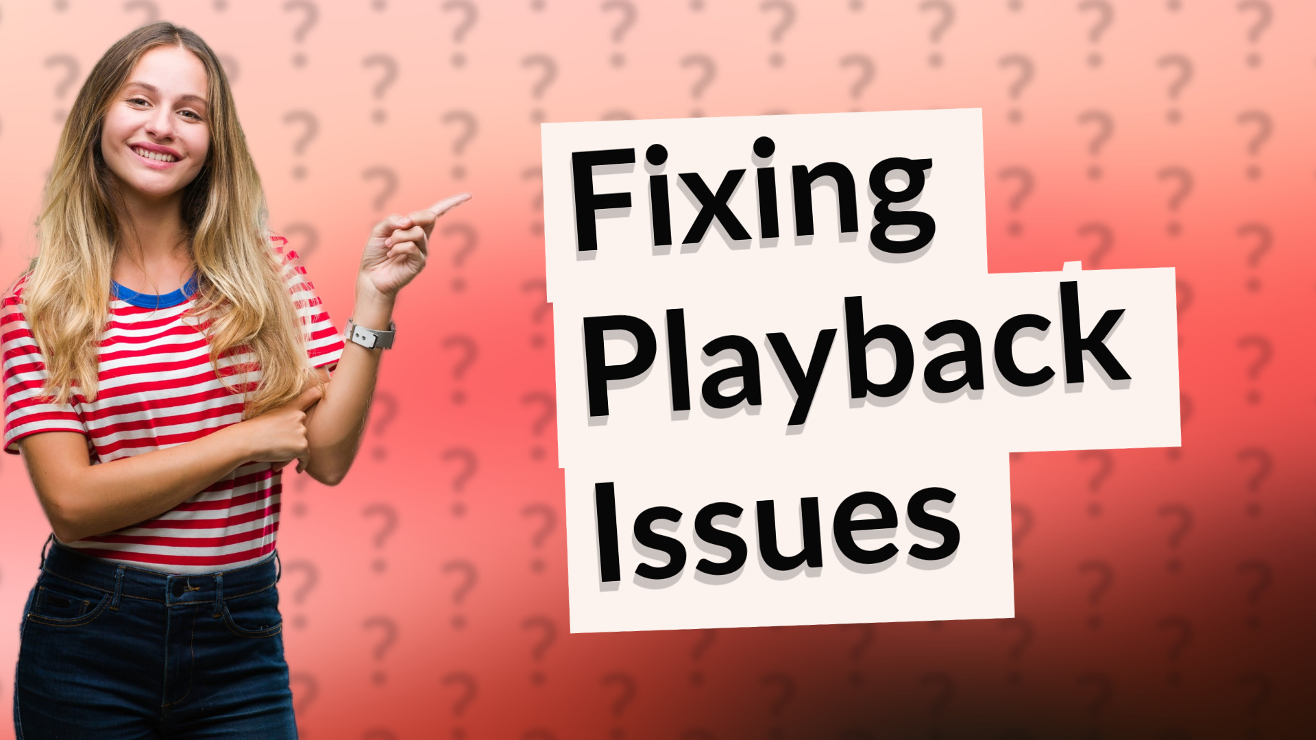 Fixing Playback Issues