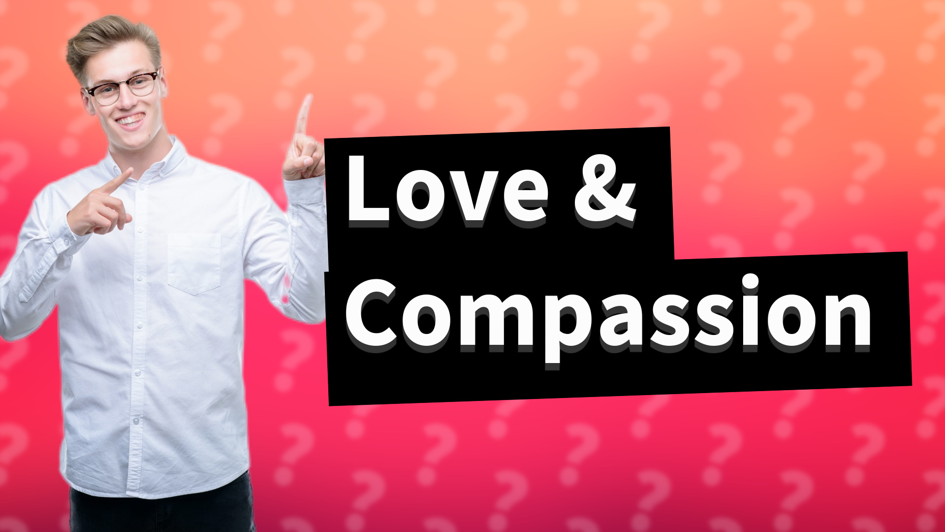 Love & Compassion