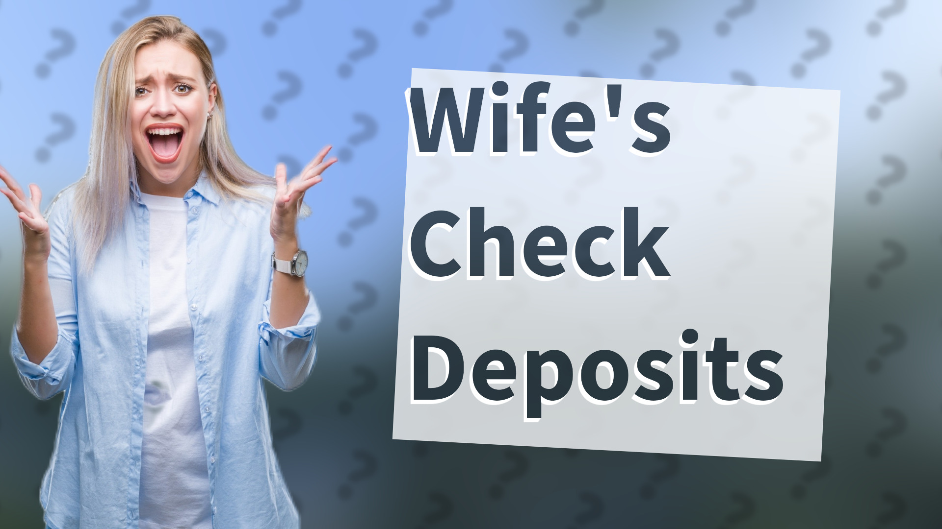 Wife's Check Deposits