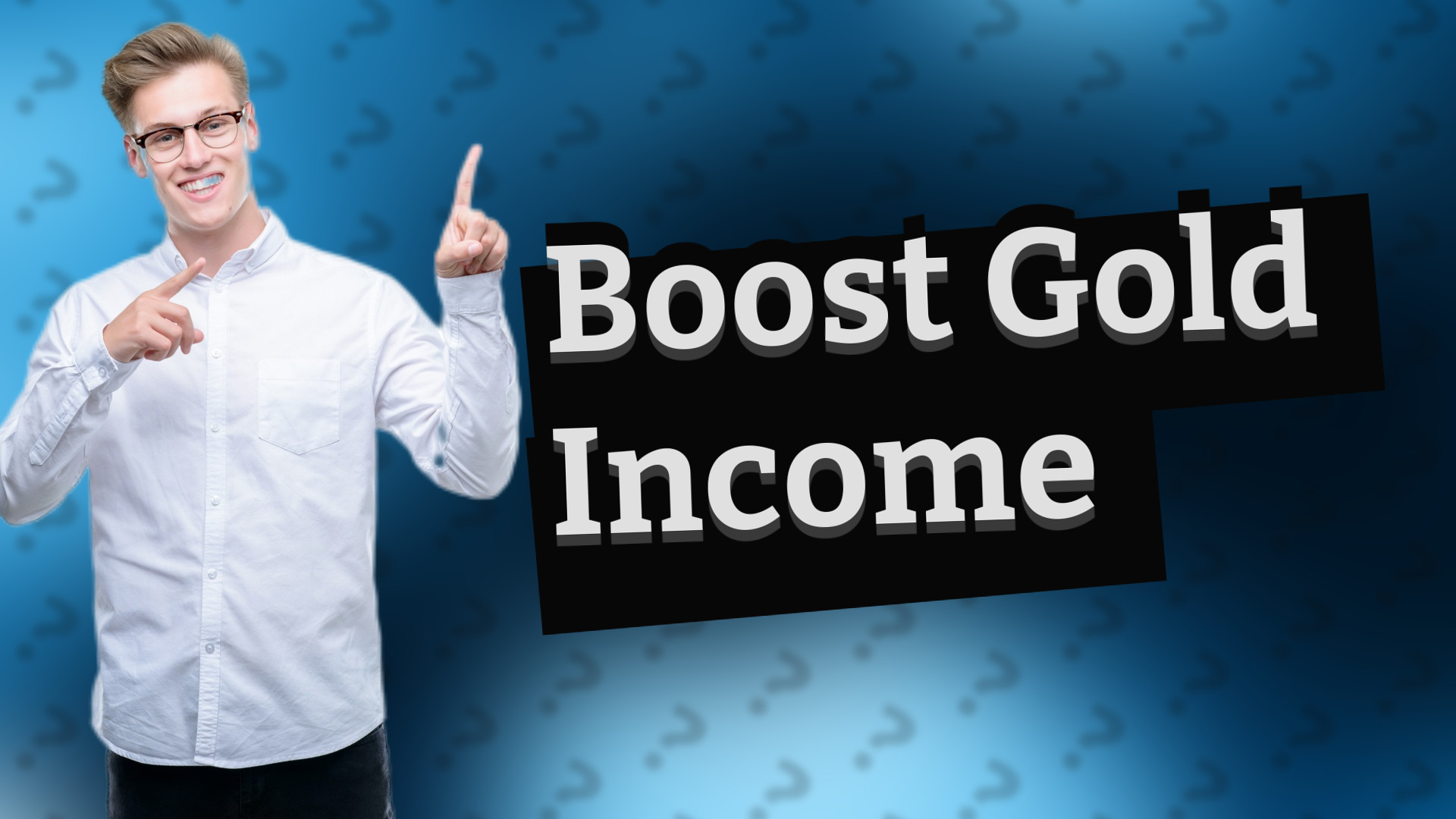 Boost Gold Income