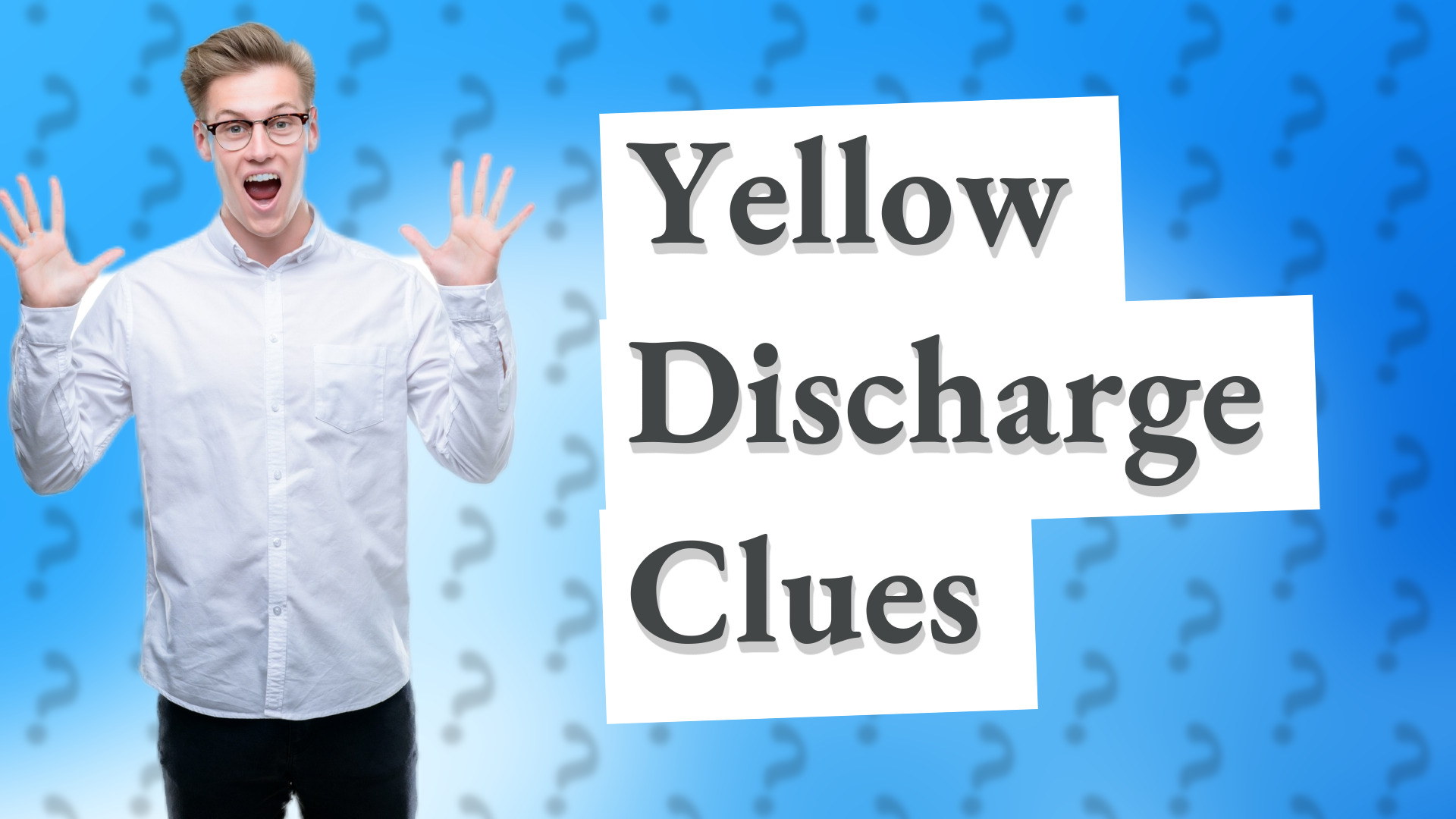 Yellow Discharge Clues