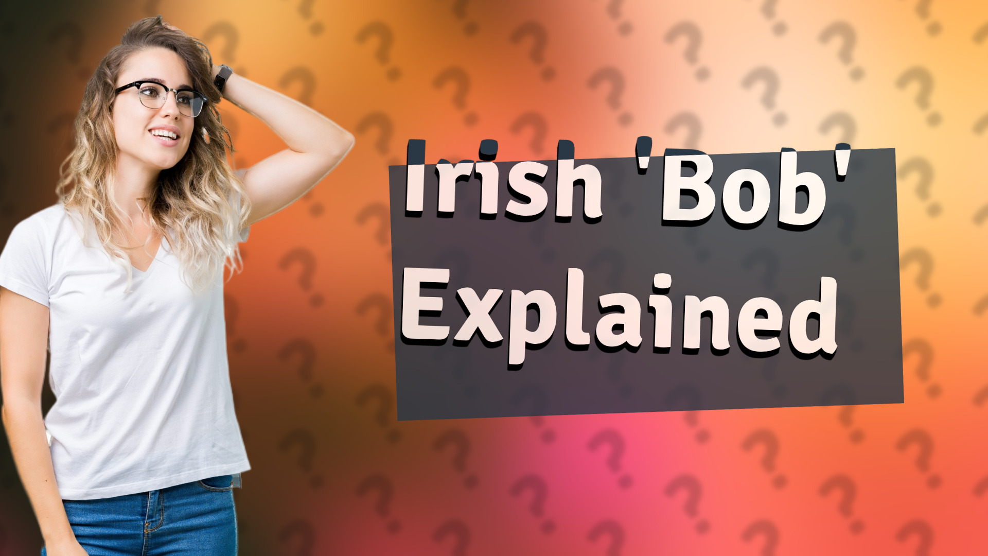 Irish 'Bob' Explained