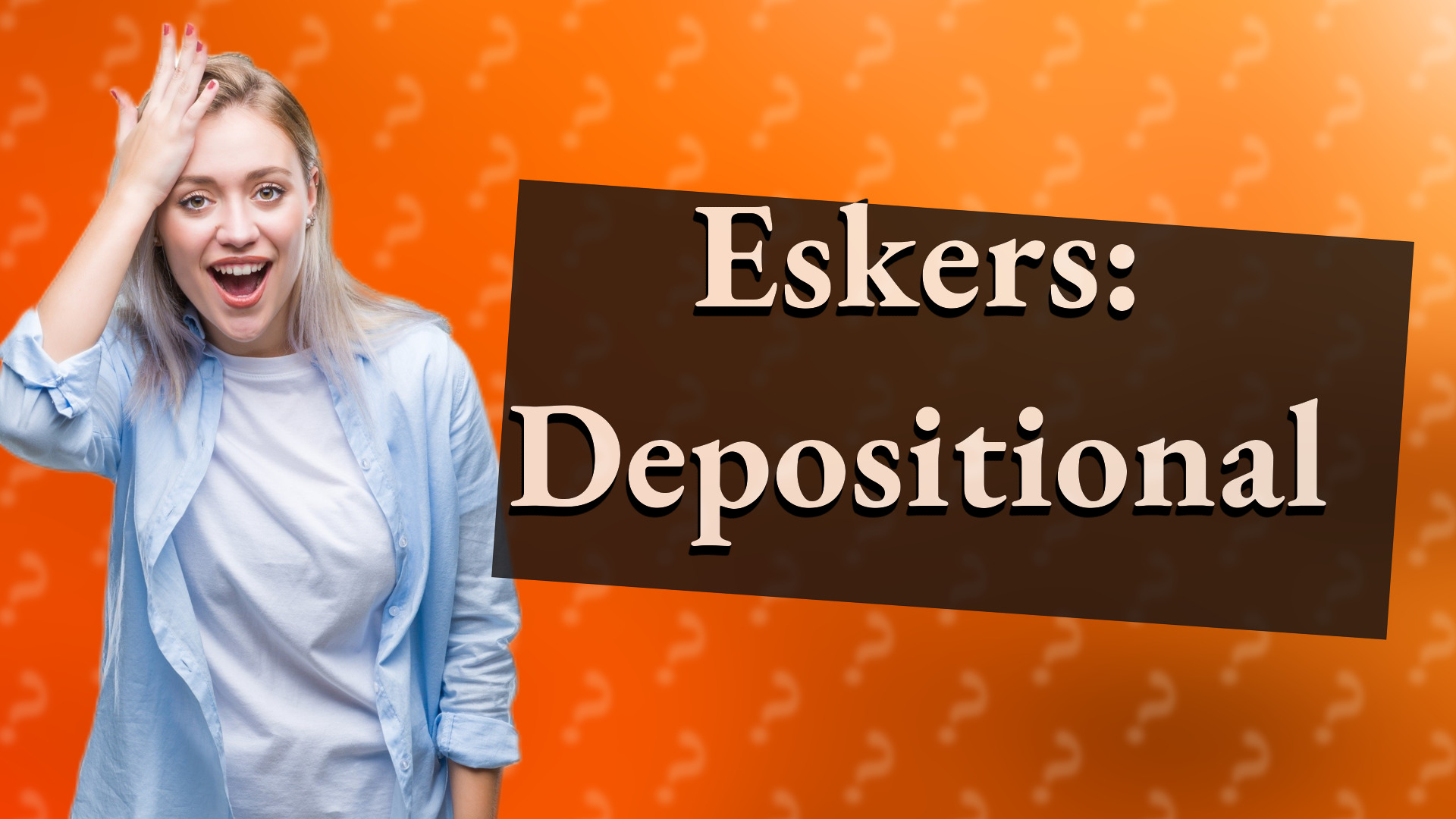 Eskers: Depositional
