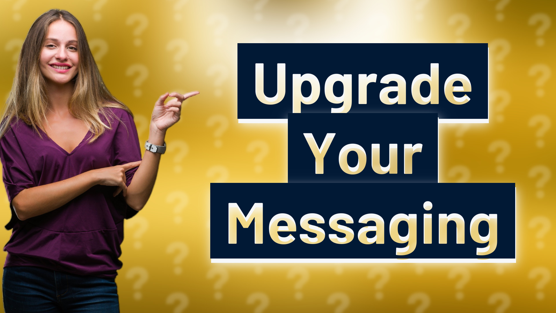 Upgrade Your Messaging
