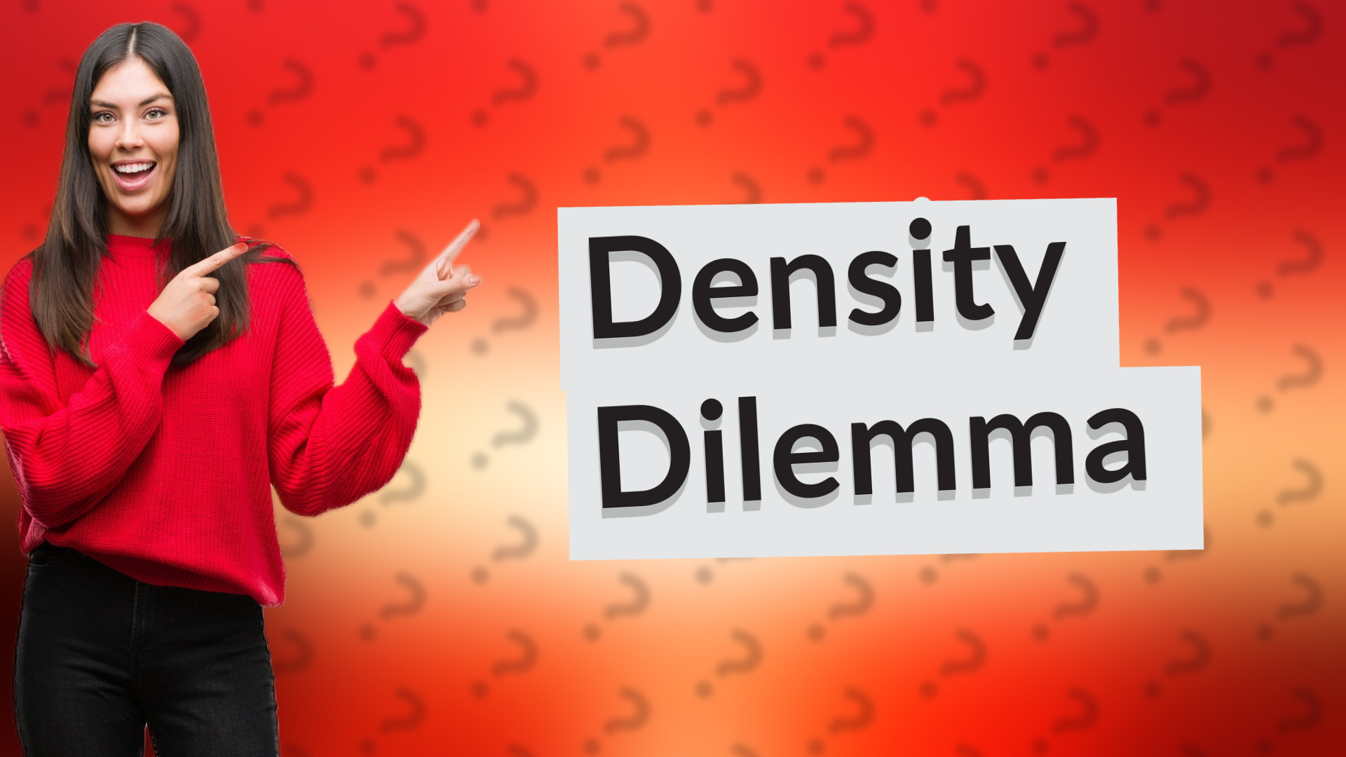 Density Dilemma