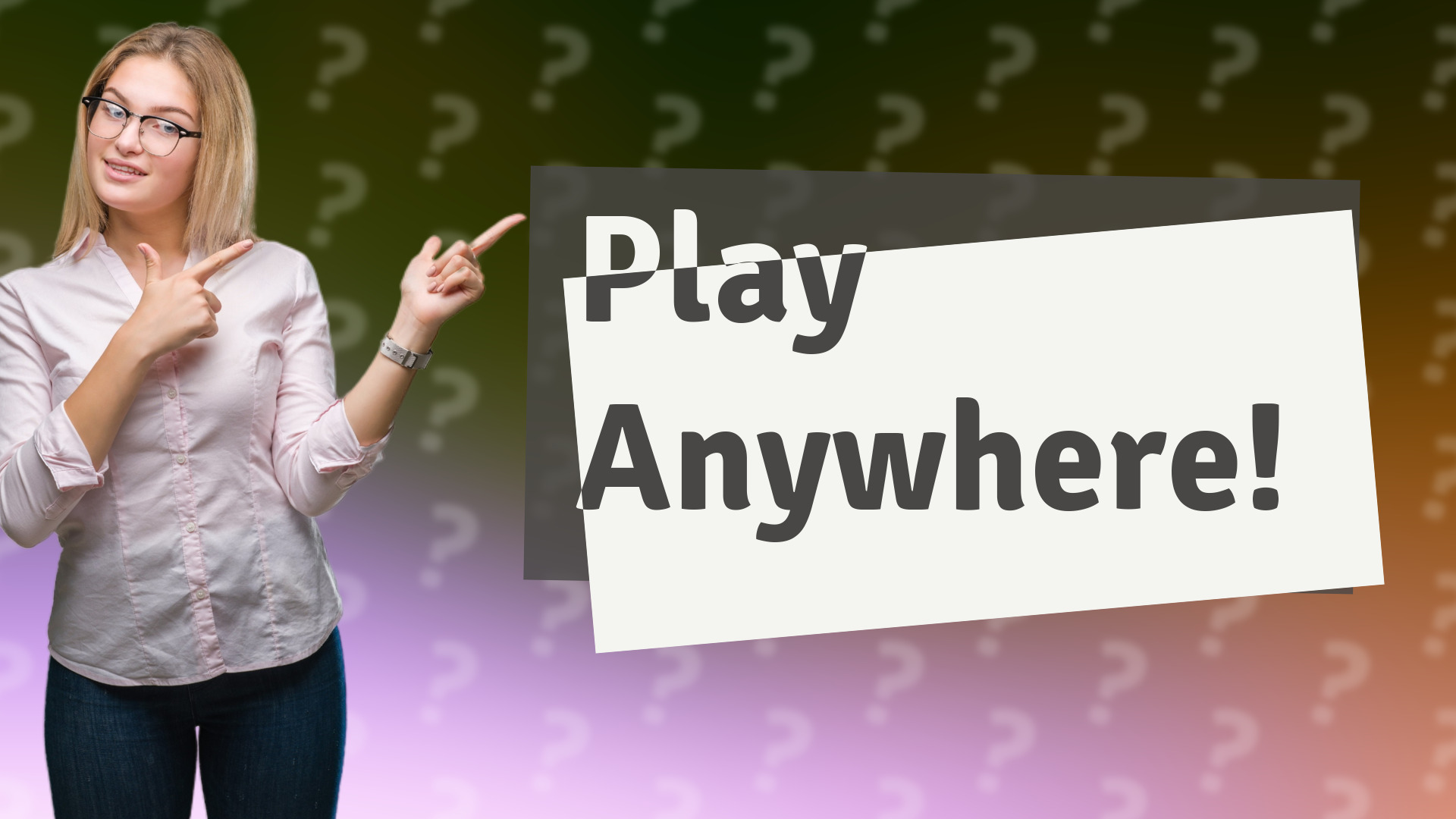 Play Anywhere!