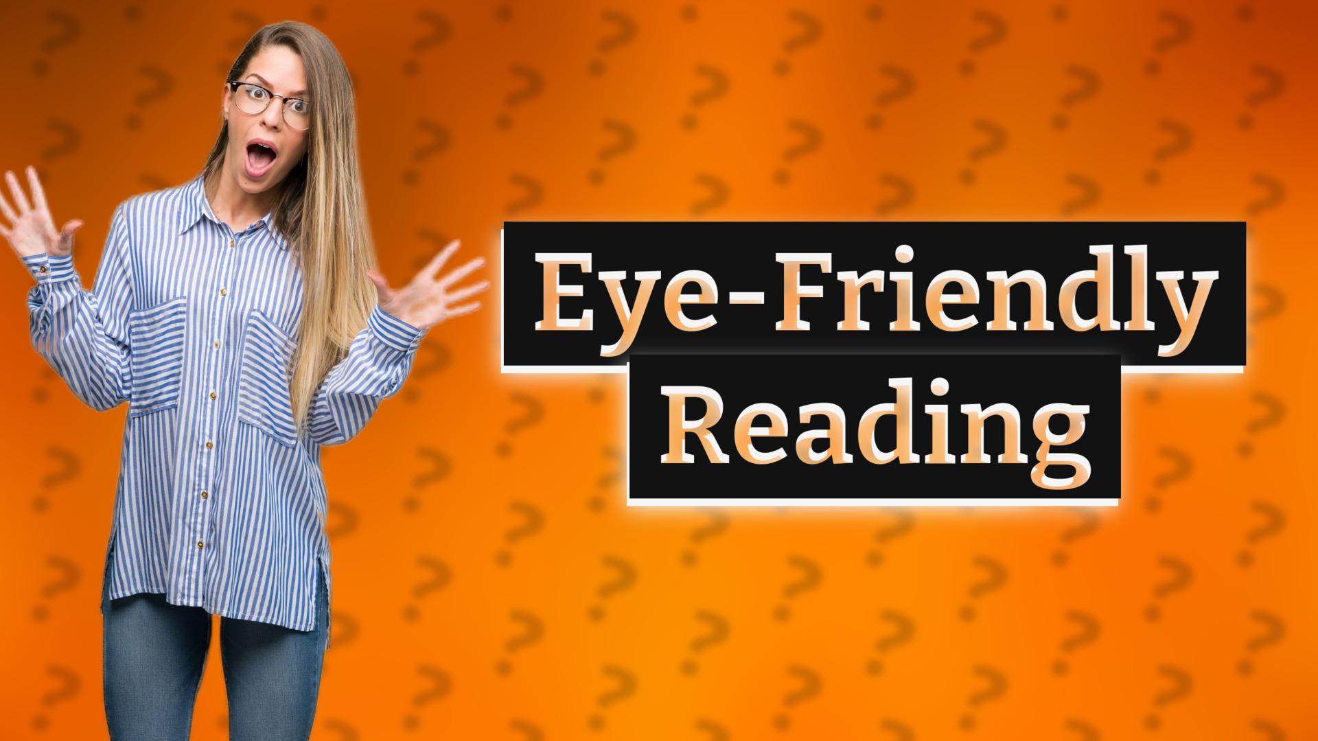 Eye-Friendly Reading