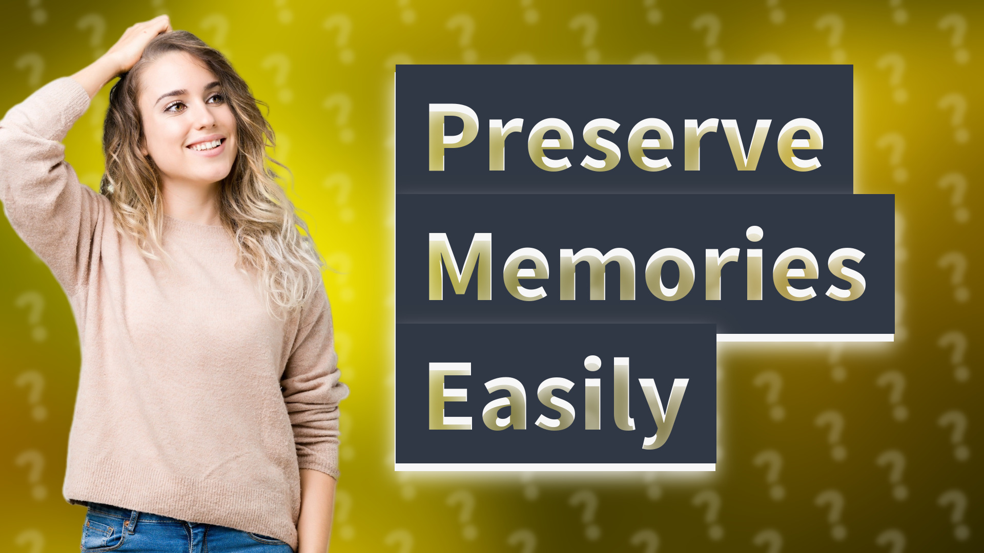 Preserve Memories Easily