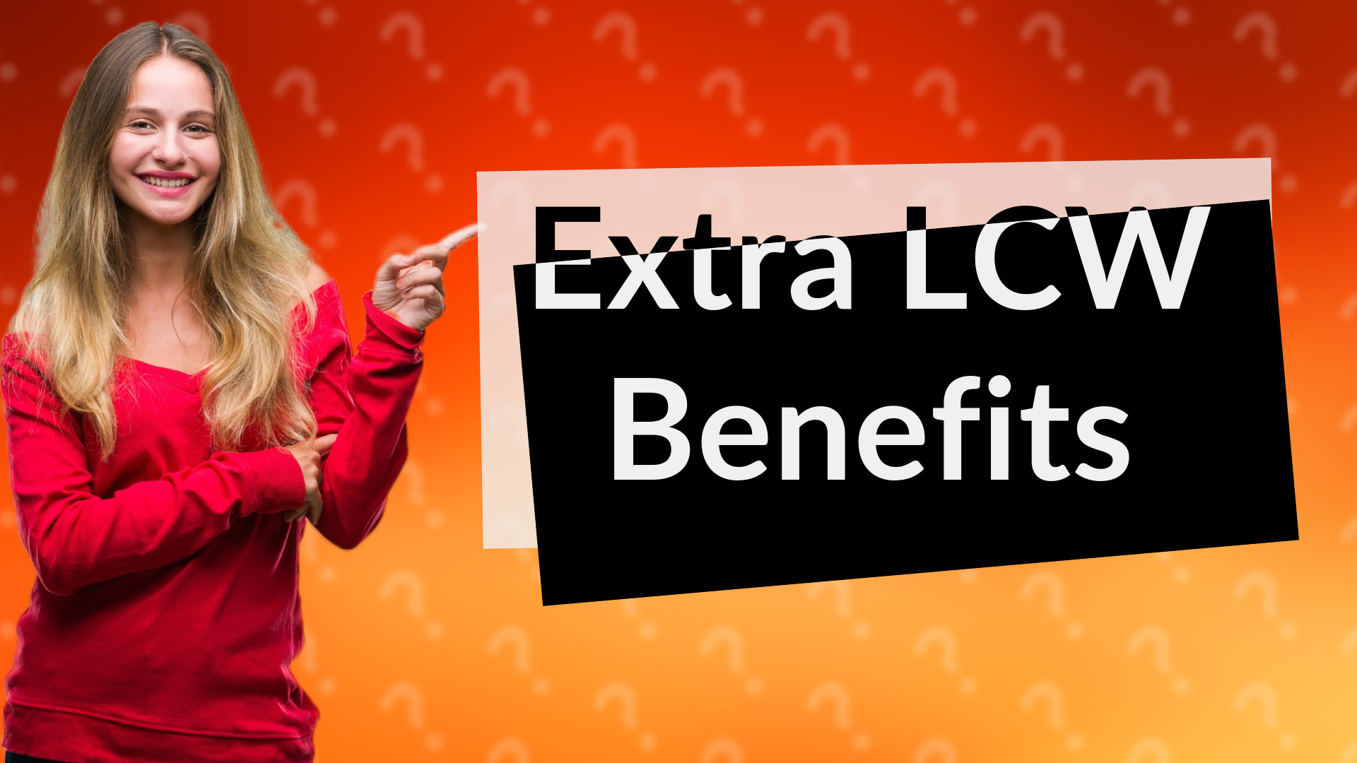 Extra LCW Benefits