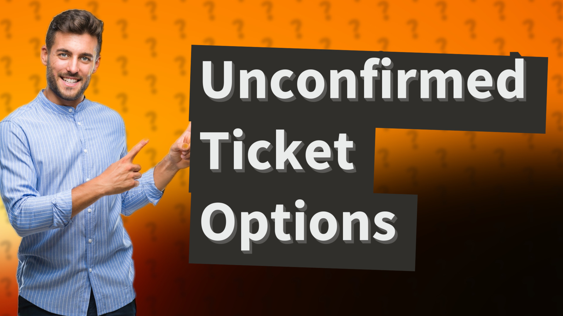Unconfirmed Ticket Options