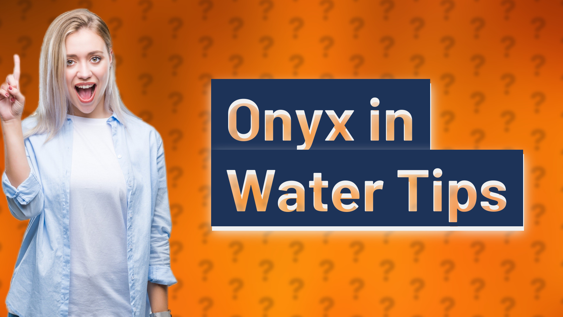 Onyx in Water Tips