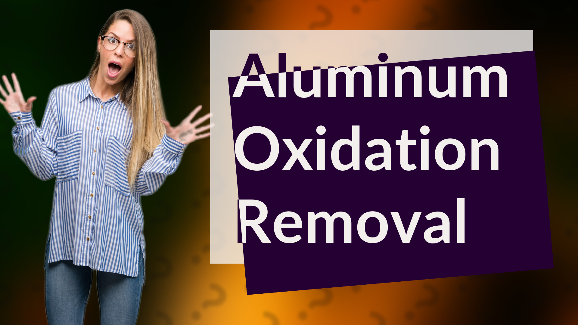 Aluminum Oxidation Removal