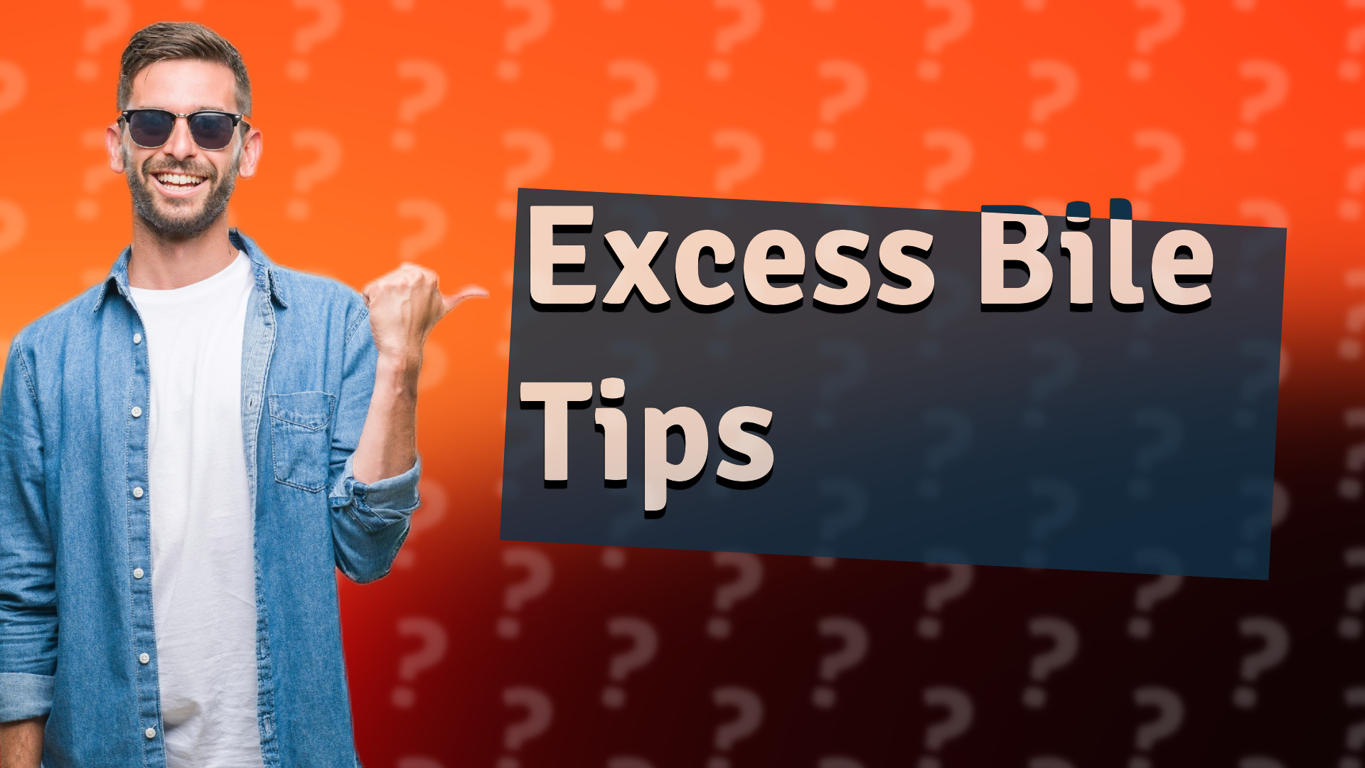 Excess Bile Tips