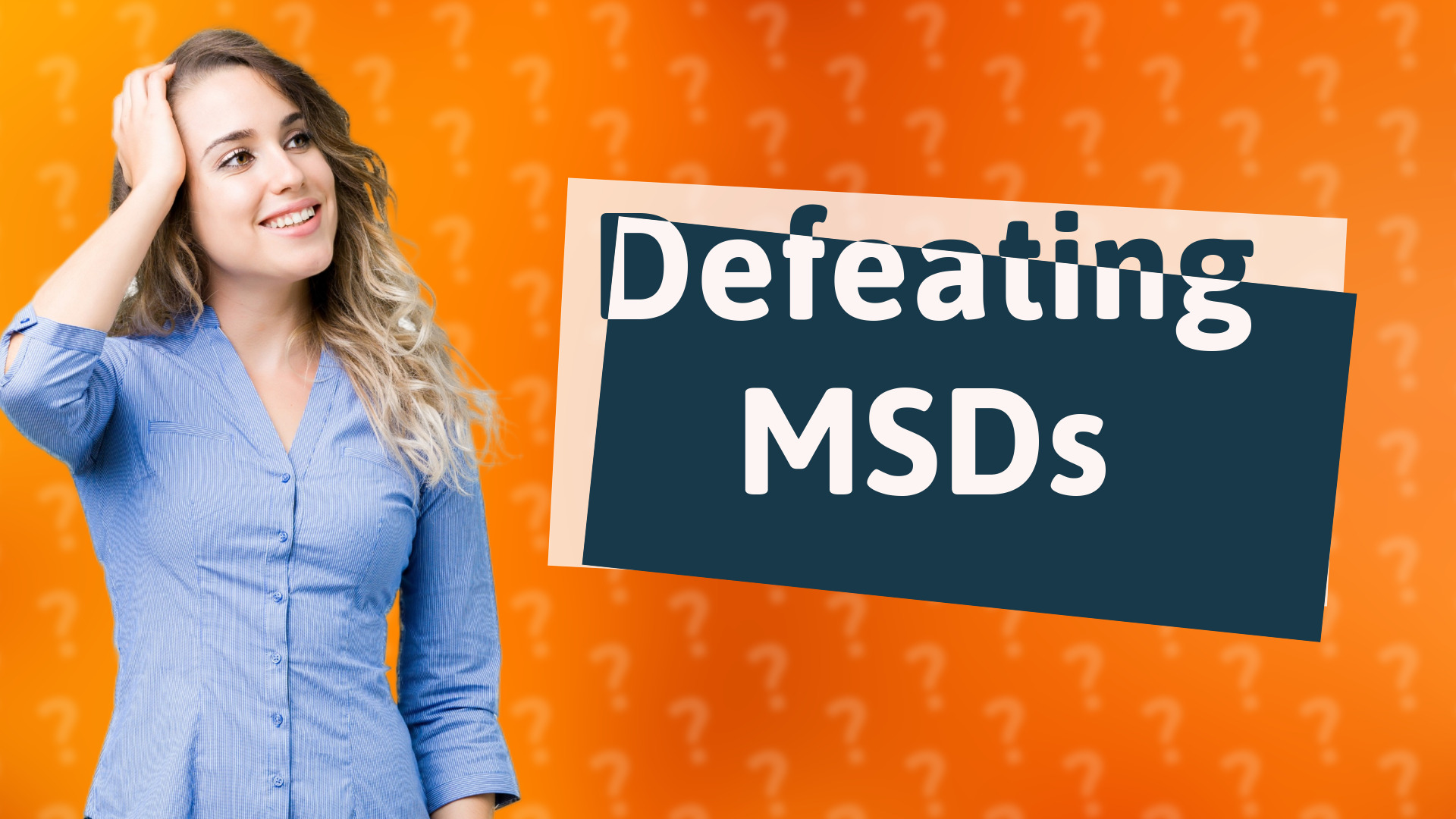 Defeating MSDs
