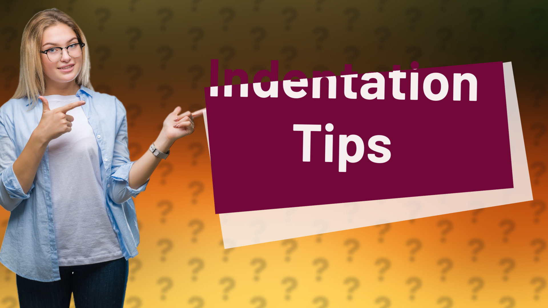 Indentation Tips
