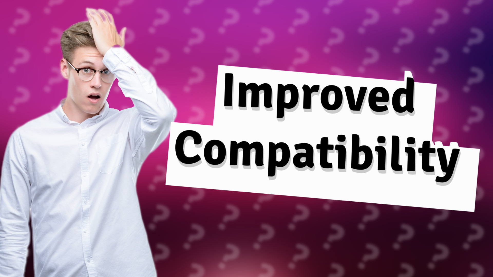 Improved Compatibility