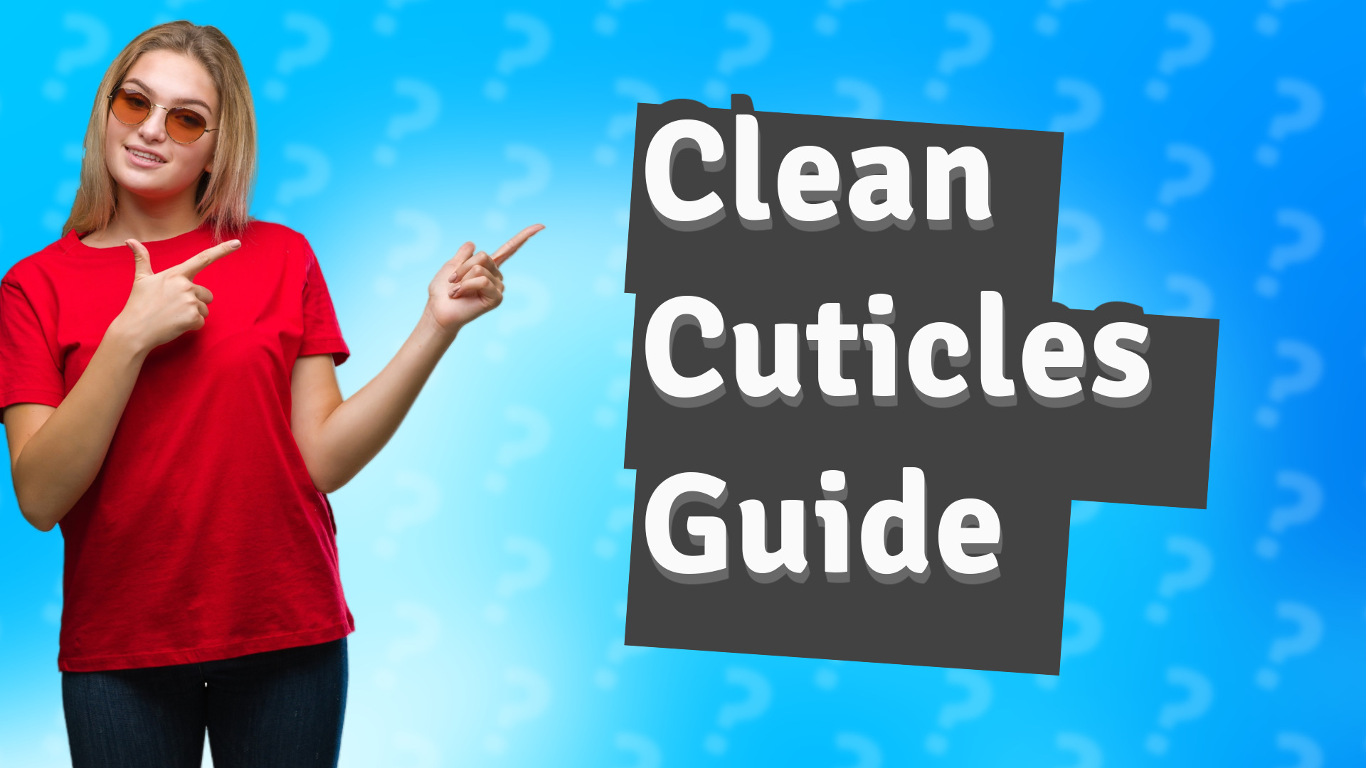 Clean Cuticles Guide
