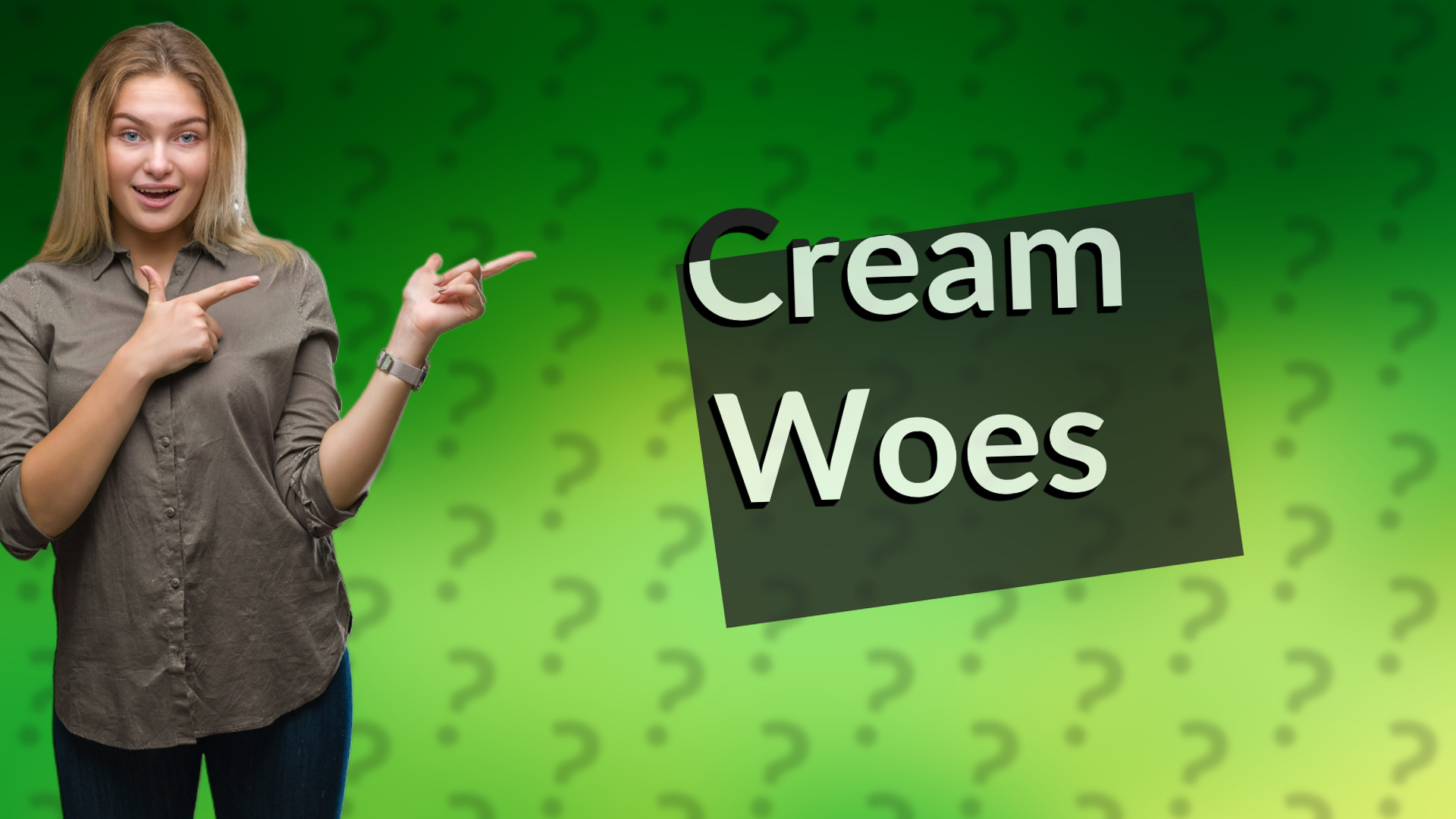Cream Woes